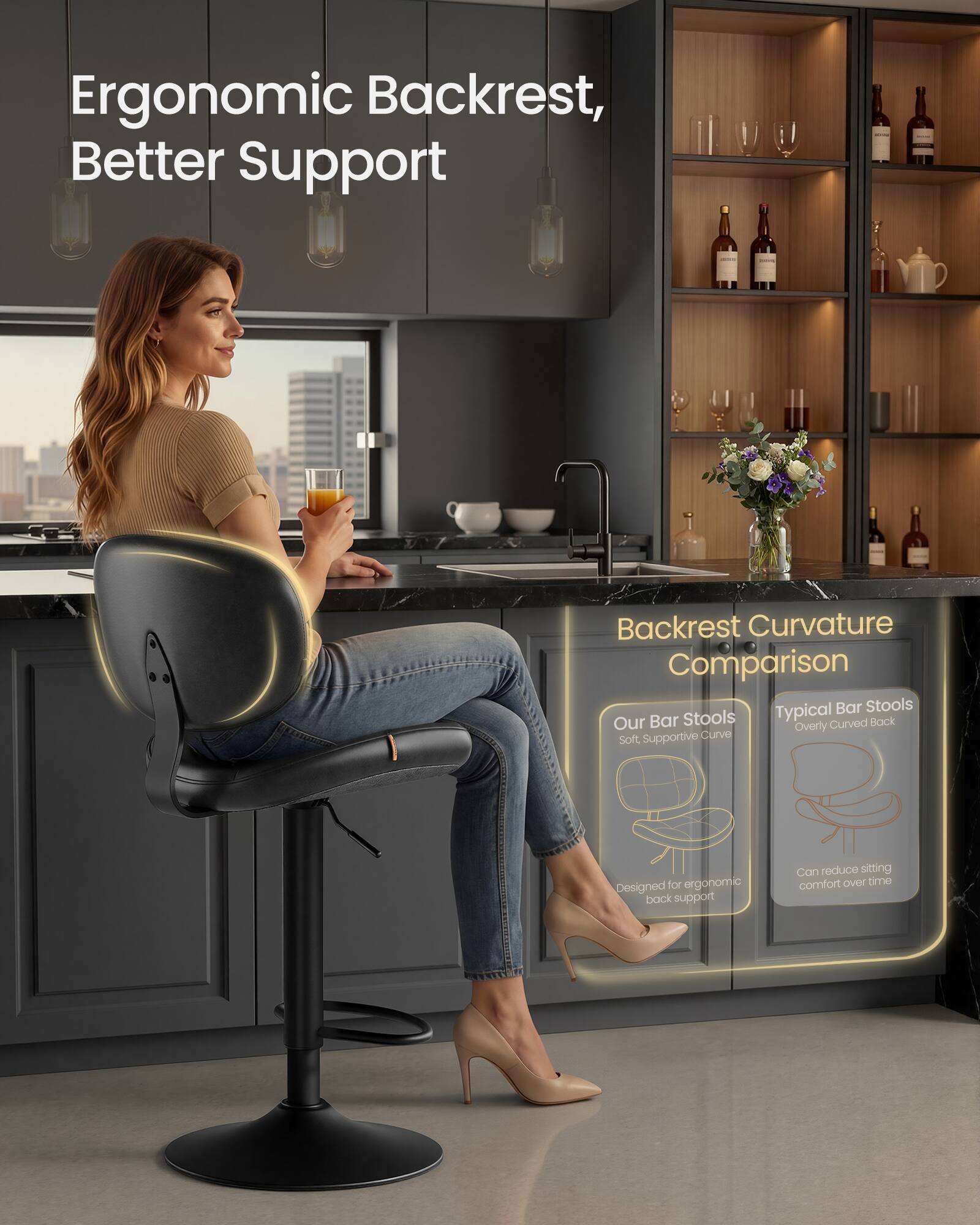 Ergonomic Backrest, Better Support

Backrest Curvature Comparison

Our Bar Stools
Soft, Supportive Curve
Designed for ergonomic back support

Typical Bar Stools
Overly Curved Back
Can reduce sitting comfort over time