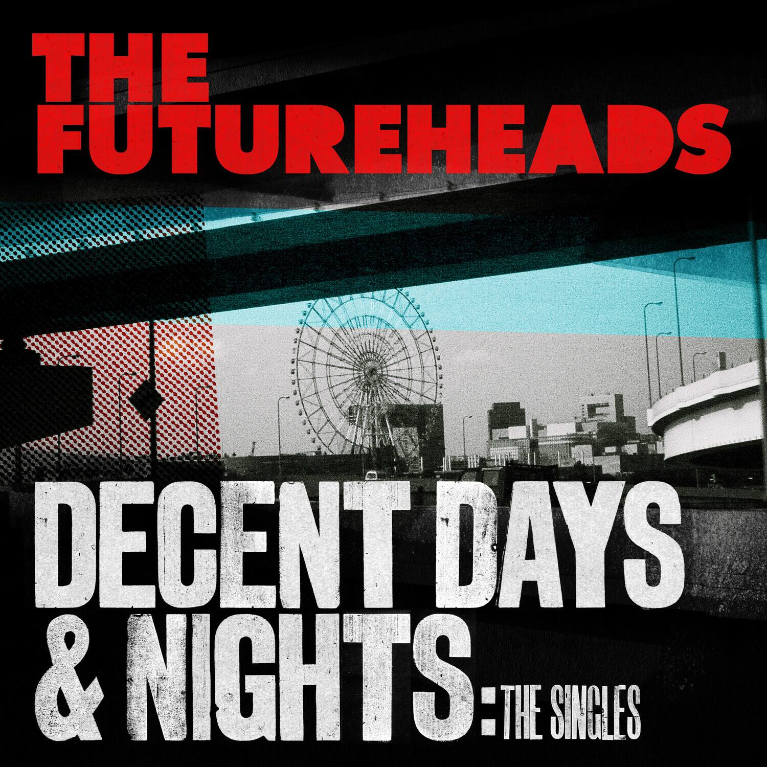 THE FUTUREHEADS  
DECENT DAYS & NIGHTS: THE SINGLES