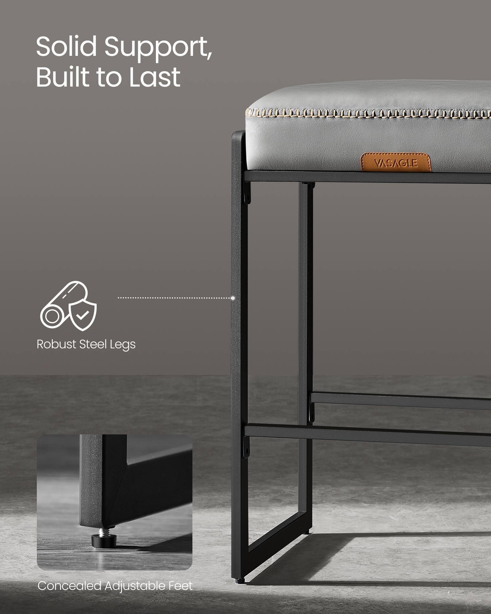 Solid Support, Built to Last

VASAGLE

Robust Steel Legs

Concealed Adjustable Feet