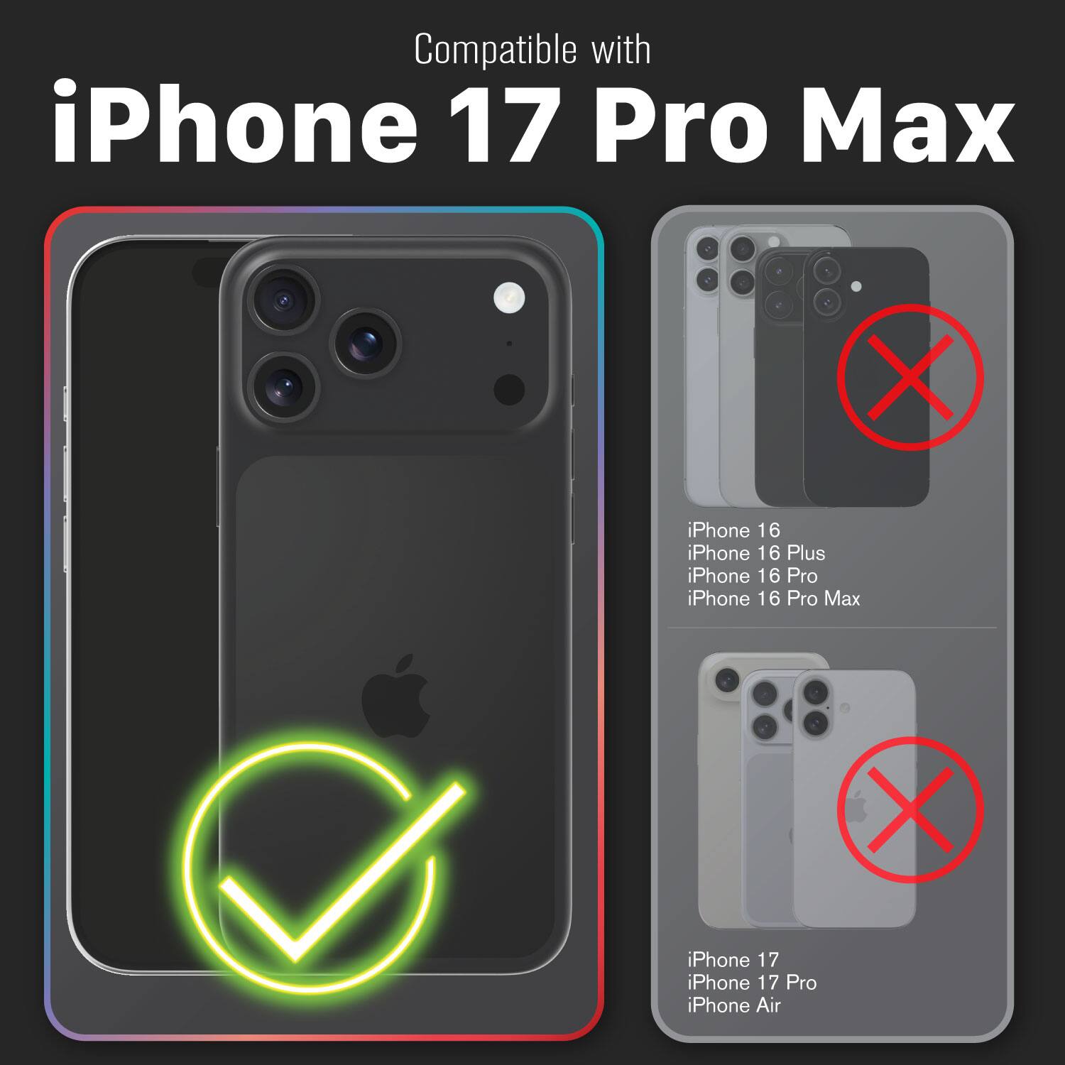 Compatible with iPhone 17 Pro Max  
iPhone 16  
iPhone 16 Plus  
iPhone 16 Pro  
iPhone 16 Pro Max  
iPhone 17  
iPhone 17 Pro  
iPhone Air