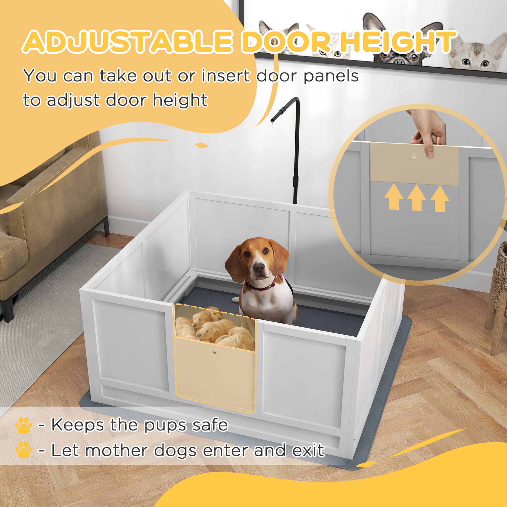 ADJUSTABLE DOOR HEIGHT  
You can take out or insert door panels to adjust door height  

- Keeps the pups safe  
- Let mother dogs enter and exit