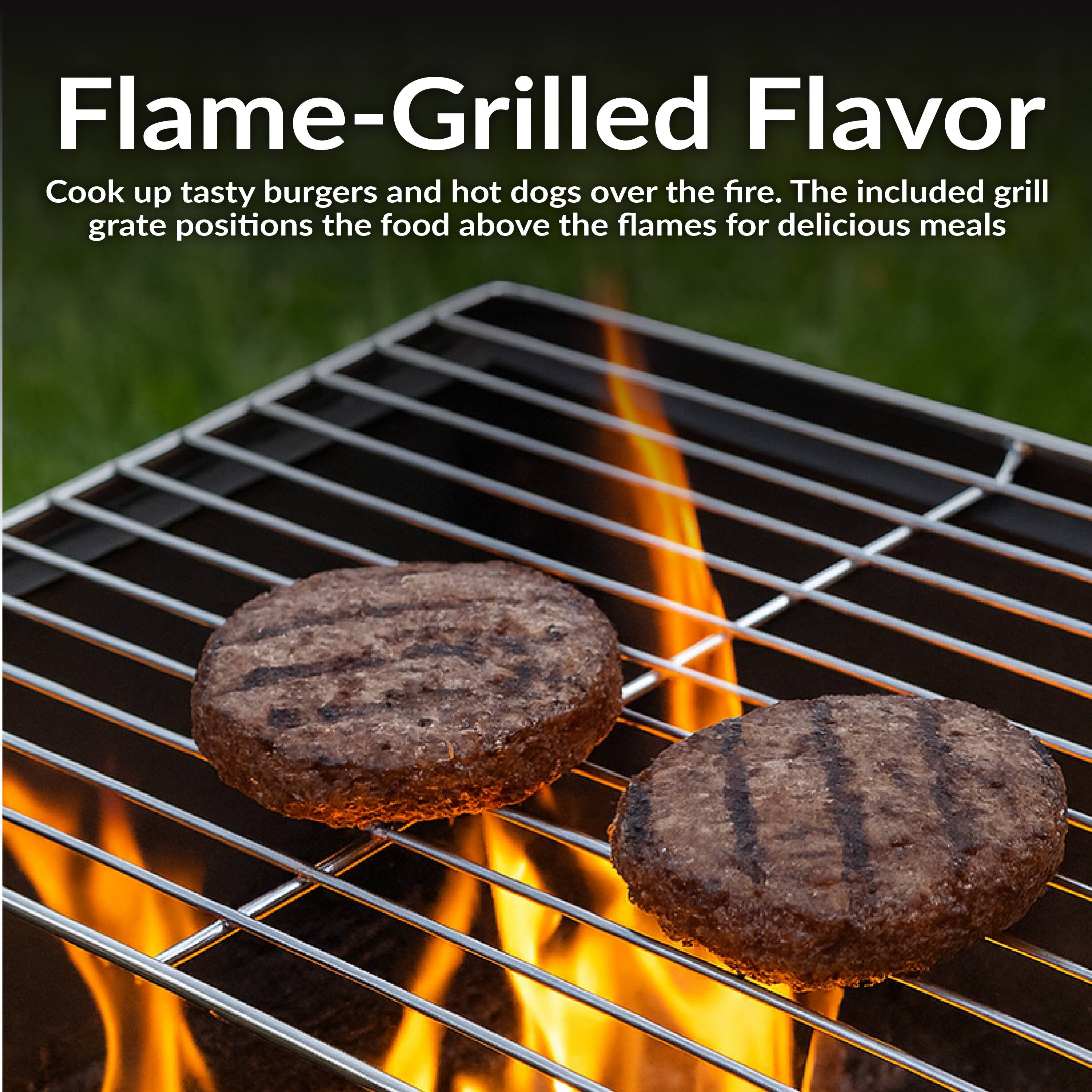 Flame-Grilled Flavor

Cook up tasty burgers and hot dogs over the fire. The included grill grate positions the food above the flames for delicious meals.