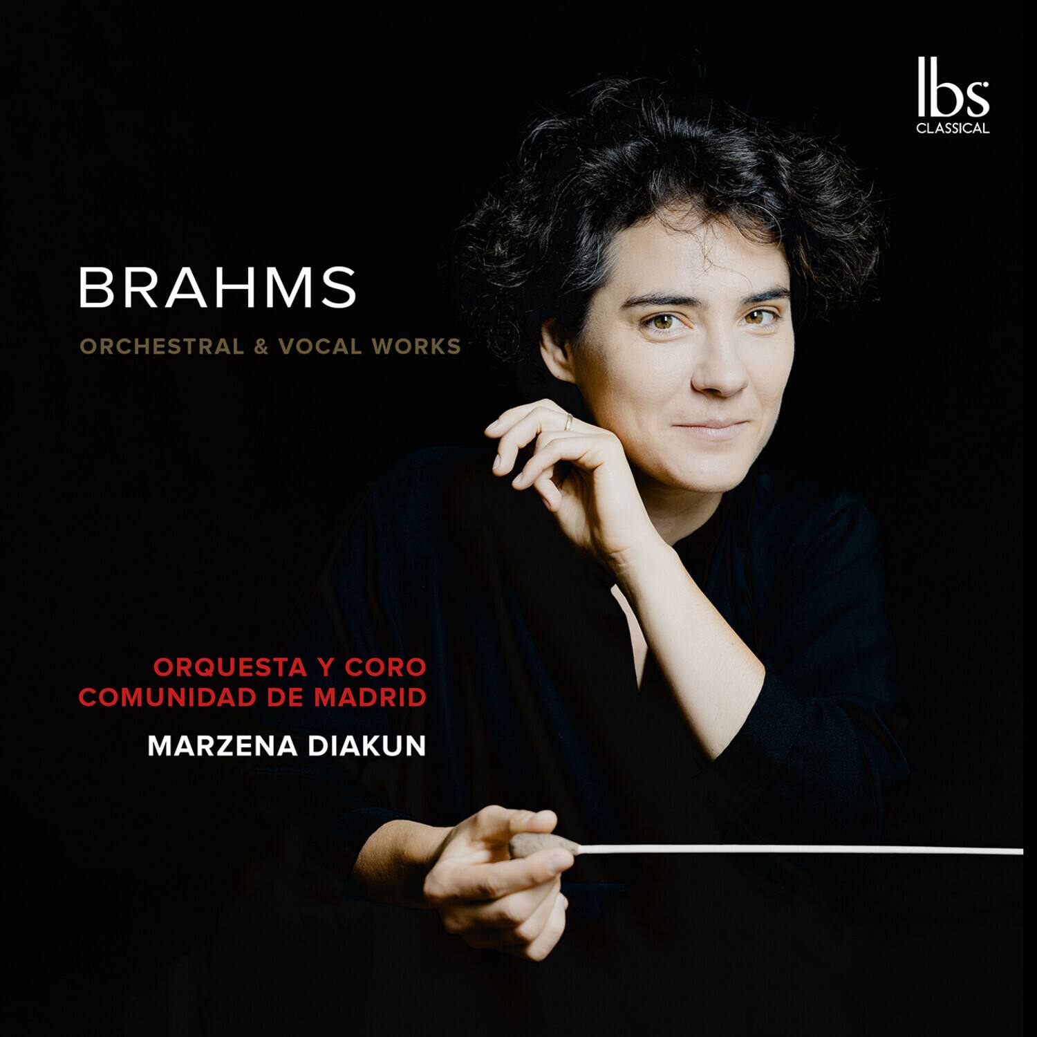 BRAHMS
ORCHESTRAL & VOCAL WORKS
ORQUESTA Y CORO
COMUNIDAD DE MADRID
MARZENA DIKUN
lbs
CLASSICAL