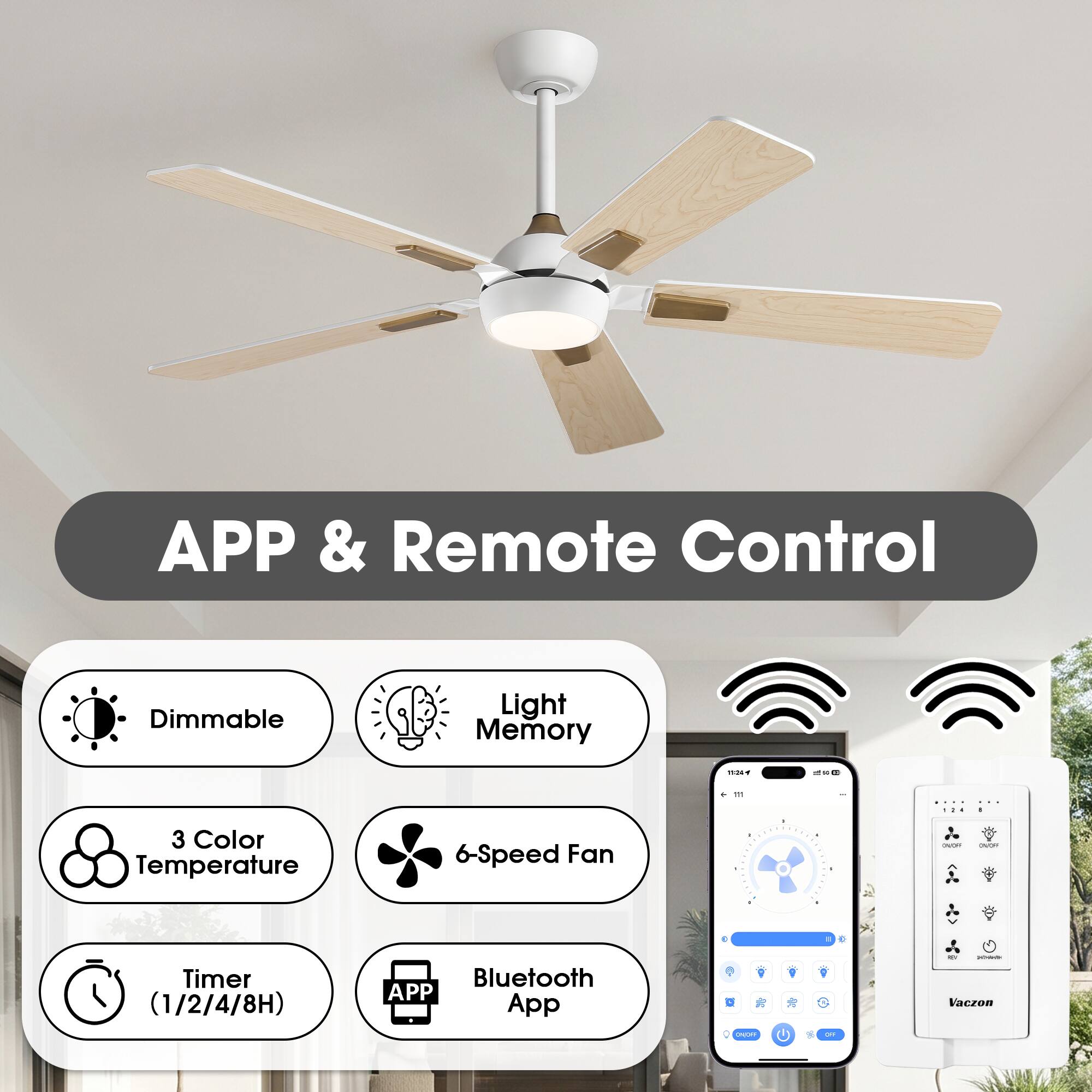 APP & Remote Control  
- Dimmable  
- Light Memory  
- 3 Color Temperature  
- 6-Speed Fan  
- Timer (1/2/4/8H)  
- Bluetooth App
