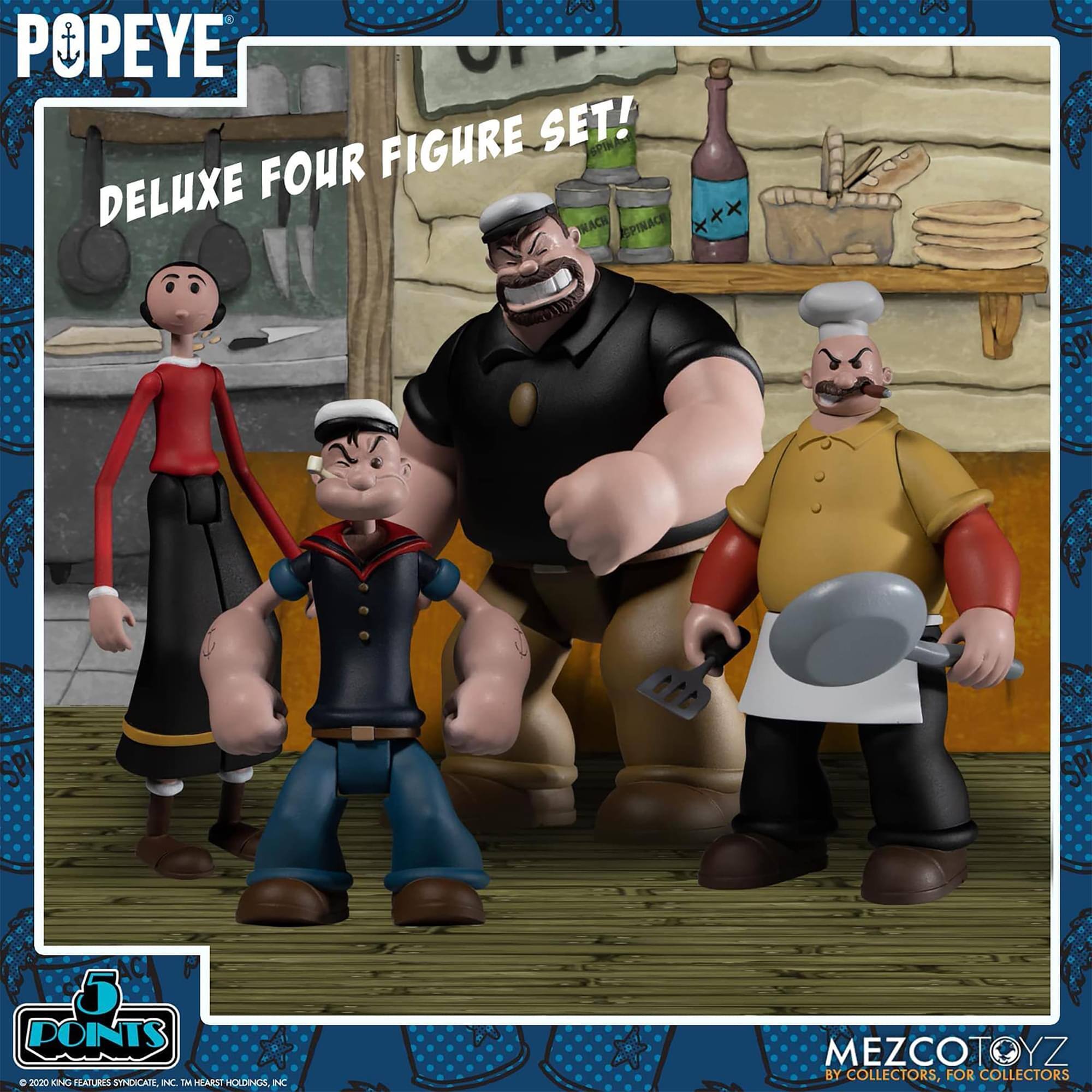 POPEYE FIGURE SET!  
DELUXE FOUR FIGURE SET!  
5 POINTS  
© 2020 KING FEATURES SYNDICATE, INC. TM HEARST HOLDINGS, INC.  
MEZCOTOYZ BY COLLECTORS, FOR COLLECTORS