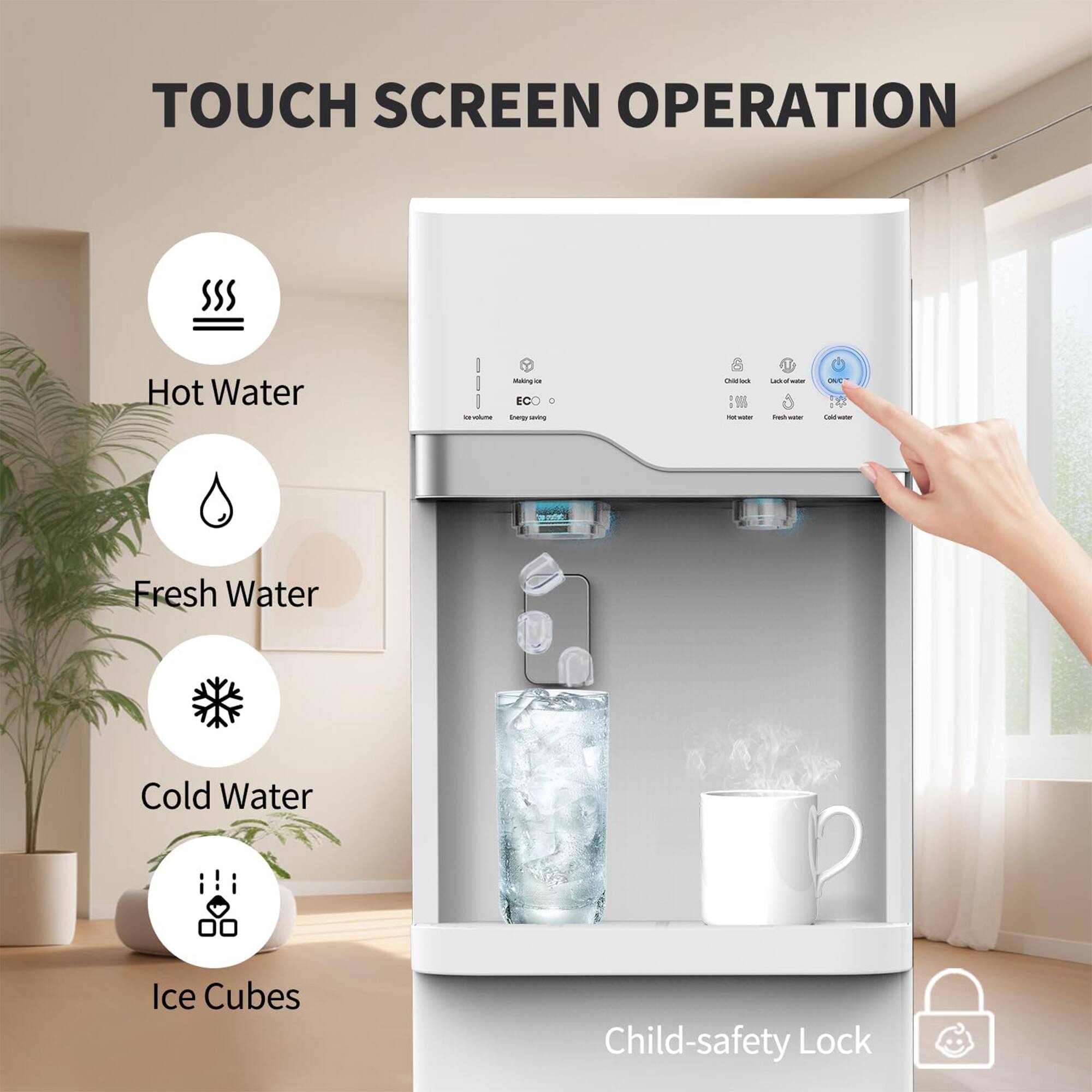 TOUCH SCREEN OPERATION

- Hot Water
- Fresh Water
- Cold Water
- Ice Cubes
- Child-safety Lock