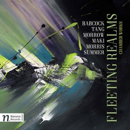 Navona Records  
FLEETING REALMS  
CHAMBER WORKS  
BABCOCK  
TANG  
MORROW  
MAKI  
SUMMER  
MORRIS