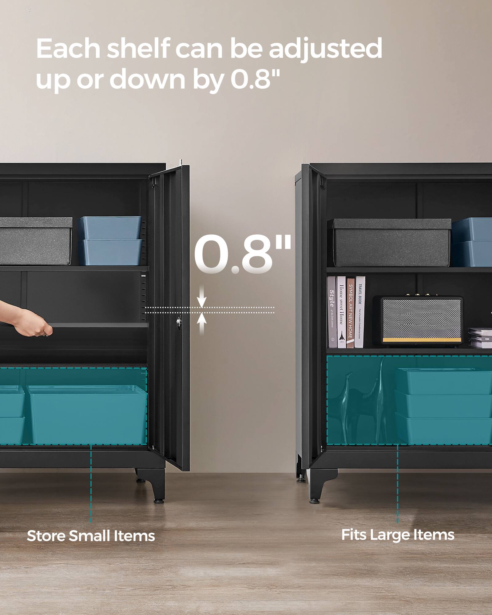 Each shelf can be adjusted up or down by 0.8"

0.8"

Store Small Items

Fits Large Items