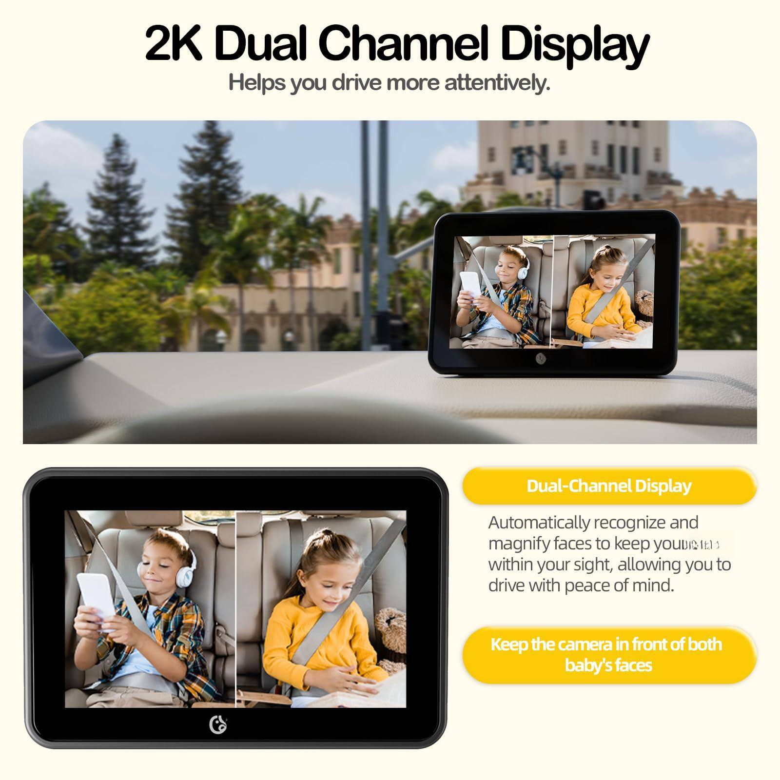 2K Dual Channel Display  
Helps you drive more attentively.

Dual-Channel Display  
Automatically recognize and magnify faces to keep you within your sight, allowing you to drive with peace of mind.

Keep the camera in front of both baby's faces