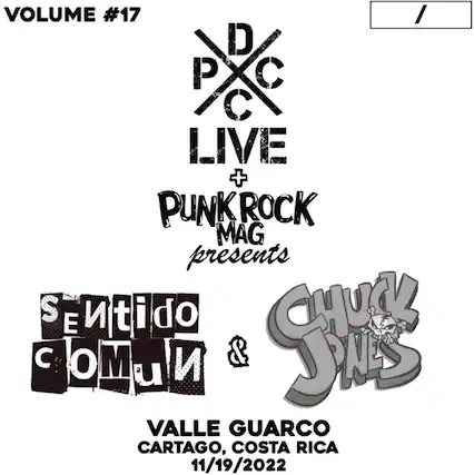 VOLUME #17
DPC LIVE + PUNK ROCK MAG presents
SENTIDO COMUN & CHUCK JONES
VALLE GUARCO
CARTAGO, COSTA RICA
11/19/2022