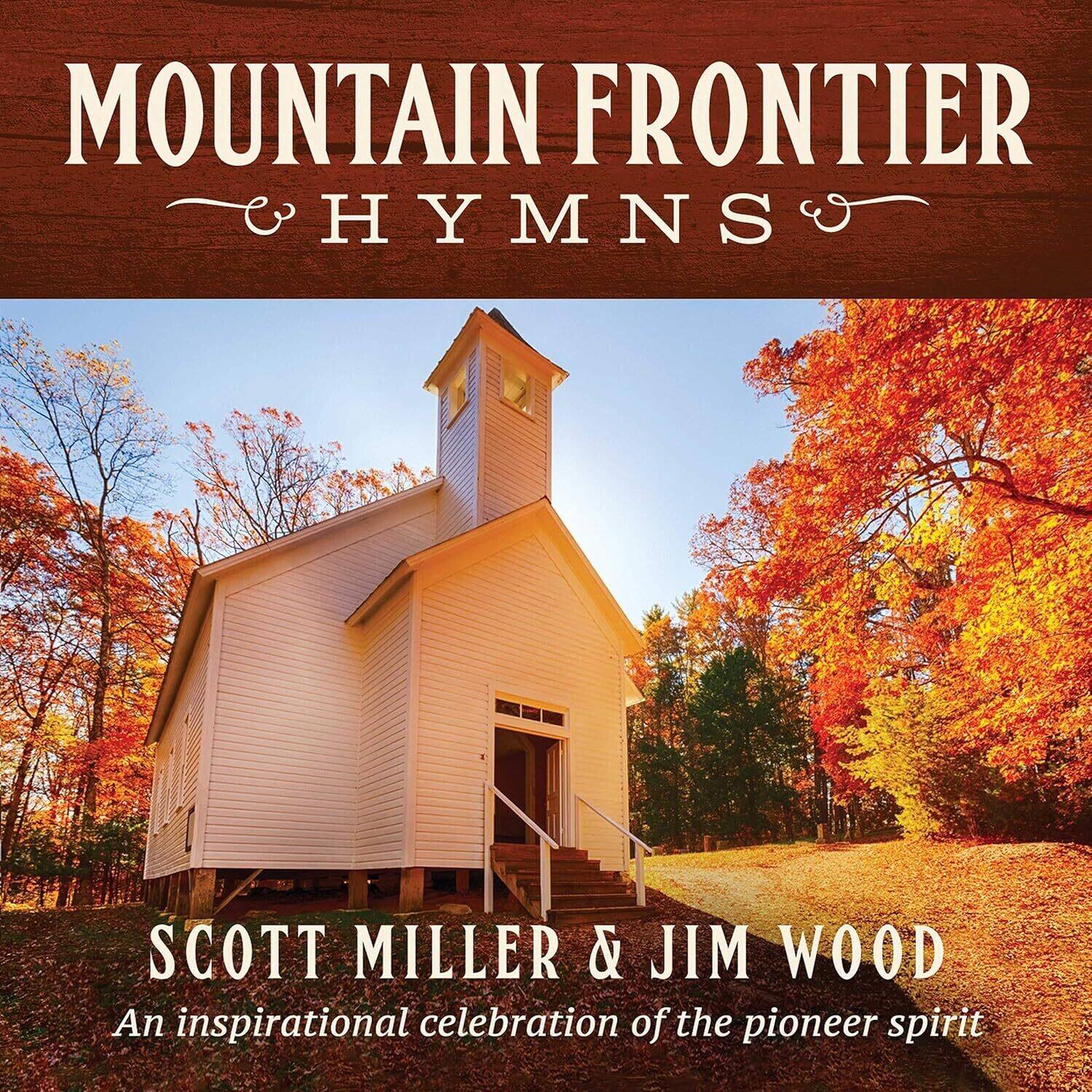 MOUNTAIN FRONTIER HYMNS

SCOTT MILLER & JIM WOOD

An inspirational celebration of the pioneer spirit