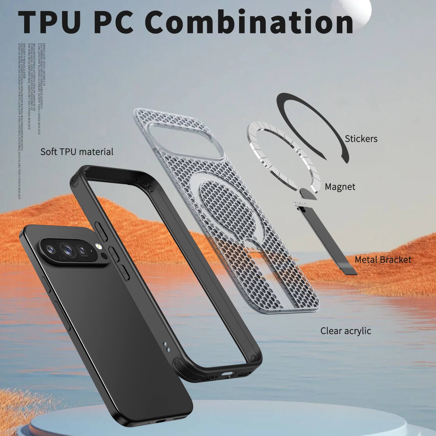 TPU PC Combination

18c54 Soft TPU material

Stickers

Magnet

Metal Bracket

Clear acrylic