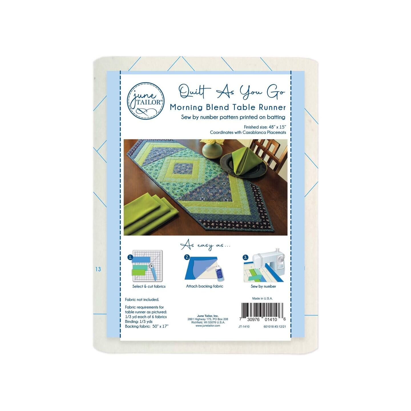 sune Quilt As You Go JYATOR Morning Blend Table Runner Sew by number pattern printed on batting iniahed slze. 48" . 15" Coordinates with Casablanca Placemats 1 As casy oL. 2 3 13 Select & Cu fobrics Aftach ARO dobatc Sew be number Fobeic not included Mante - U.S.A Fobirc requerements for sable Tua 08 pictured 1/3 by eoch of + fabrics Binding: 1/3 vd bocking fabric 50 17 Juna Tamter - i rghway  PO -o - montan -  .SA  30976 01410 a 1T-1410 601018 81221