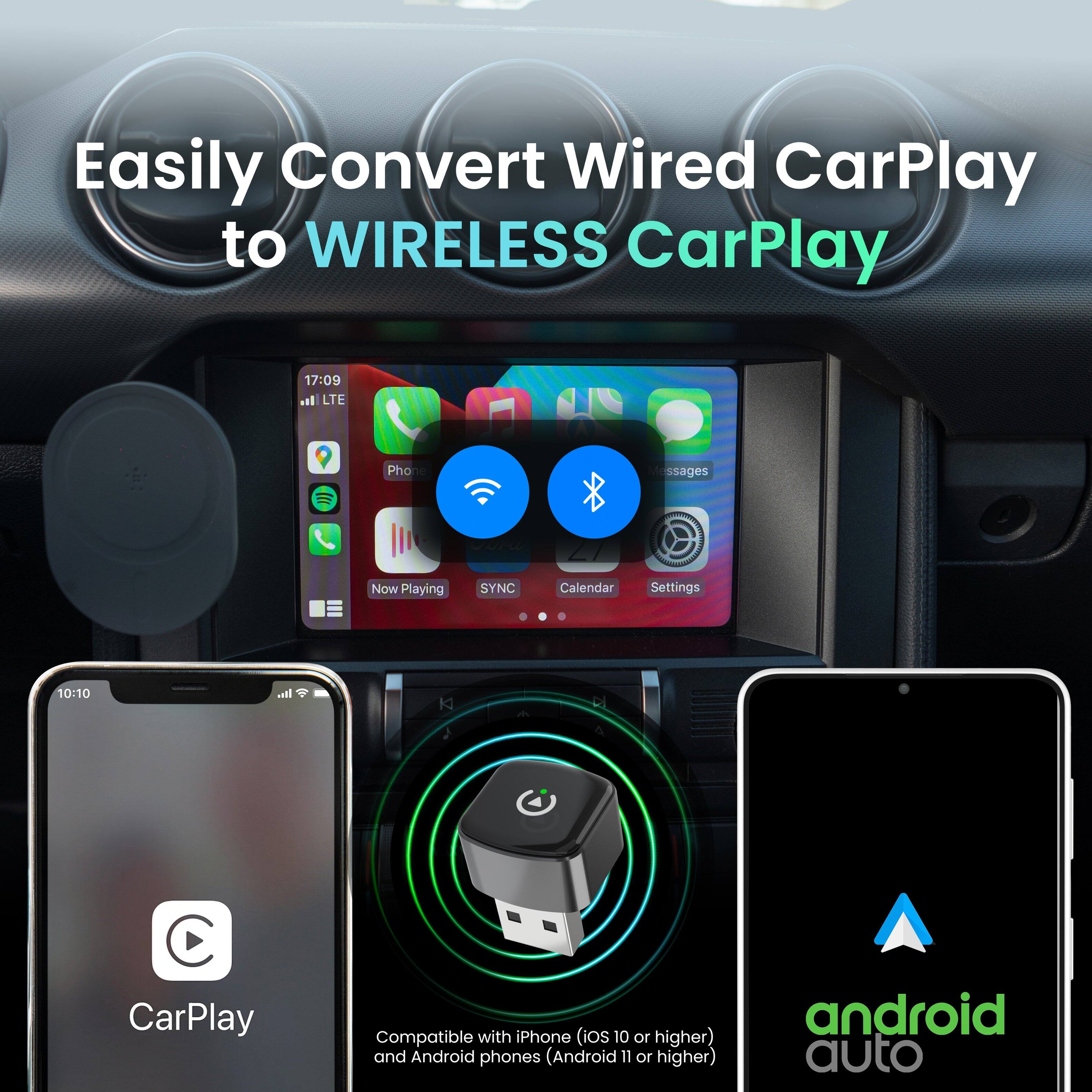 Easily Convert Wired CarPlay to WIRELESS CarPlay

17:09 LTE Phone Messages Now Playing SYNC Calendar Settings 10:10

CarPlay Compatible with iPhone (iOS 10 or higher) and Android phones (Android 11 or higher) android auto