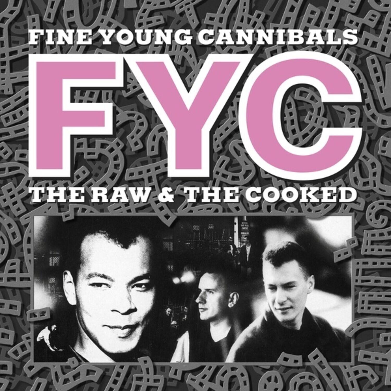 FINE YOUNG CANNIBALS  
FYC  
THE RAW & THE COOKED
