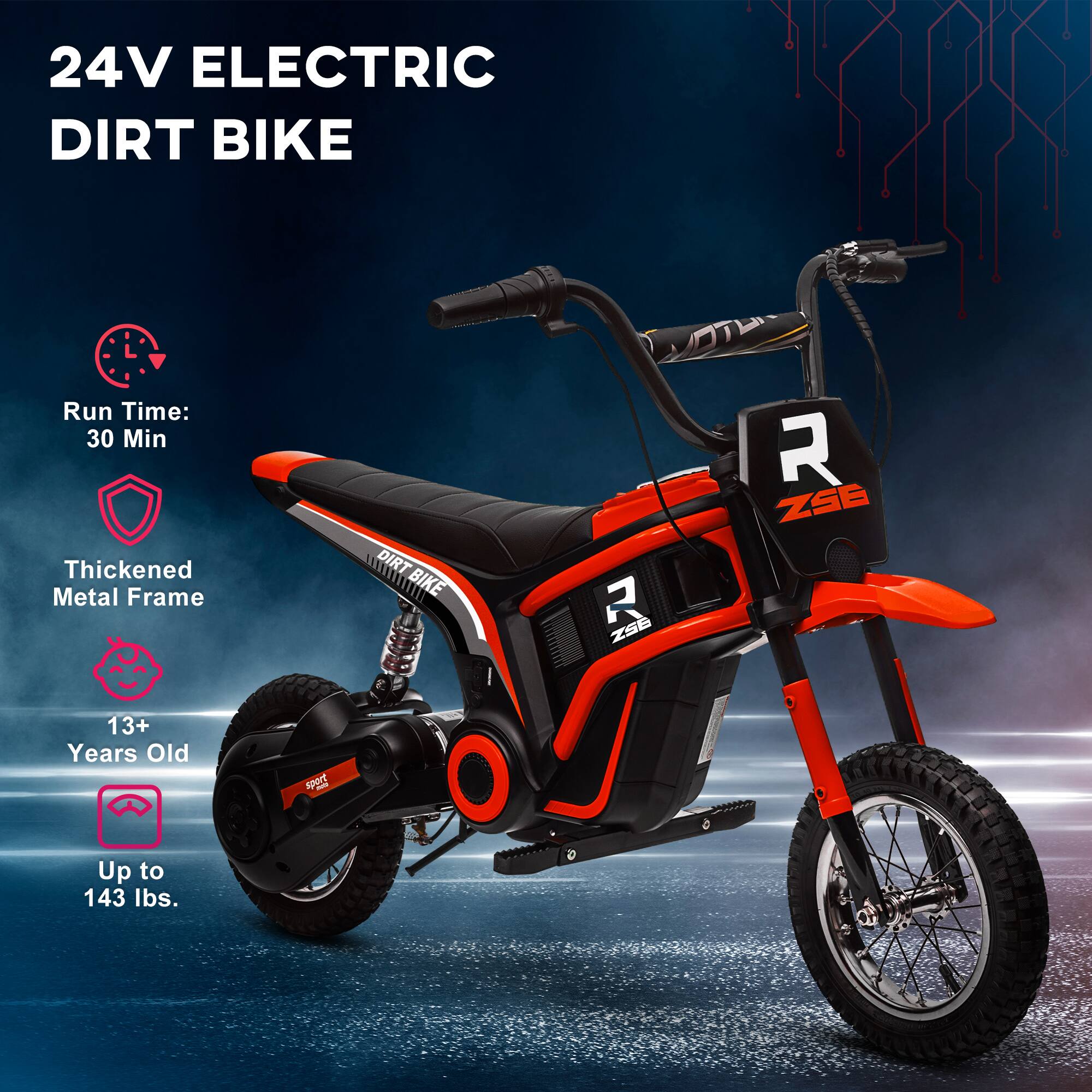 24V ELECTRIC DIRT BIKE

- Run Time: 30 Min
- Thickened Metal Frame
- 13+ Years Old
- Up to 143 lbs.
