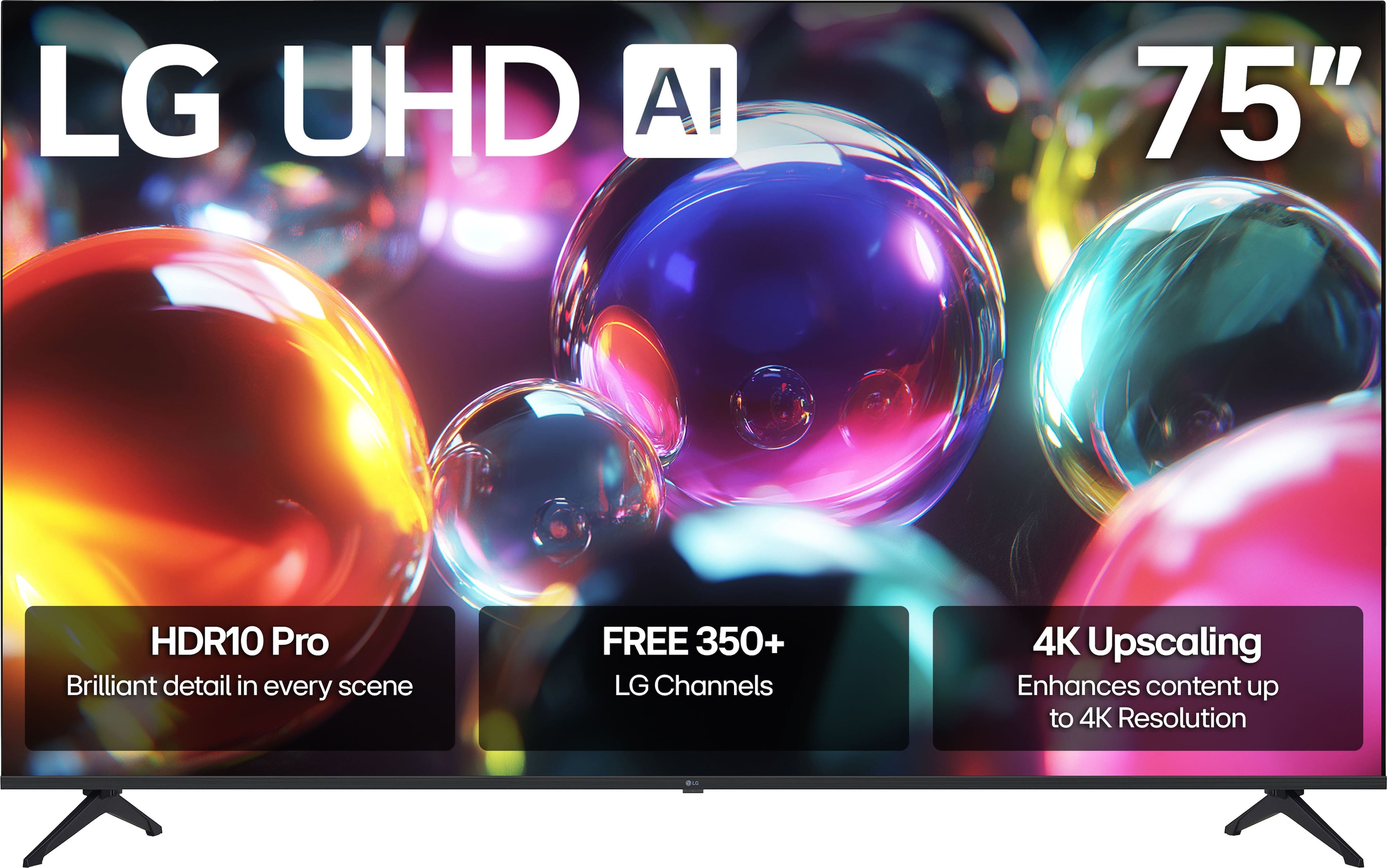 LG UHD AI
75"
HDR10 Pro
Brilliant detail in every scene
FREE 350+
LG Channels
4K Upscaling
Enhances content up to 4K Resolution