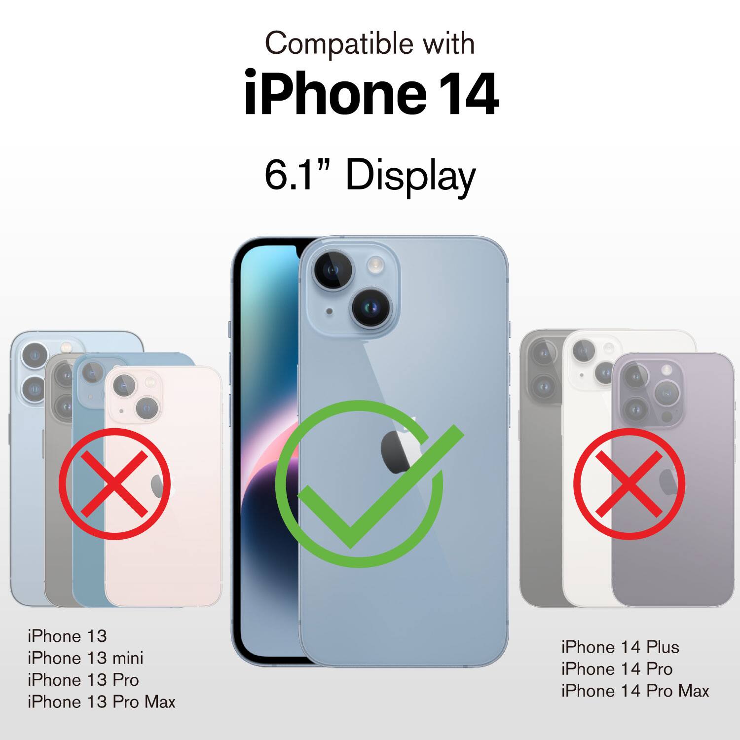 Compatible with iPhone 14 6.1" Display
iPhone 13
iPhone 13 mini
iPhone 13 Pro
iPhone 13 Pro Max
iPhone 14 Plus
iPhone 14 Pro
iPhone 14 Pro Max