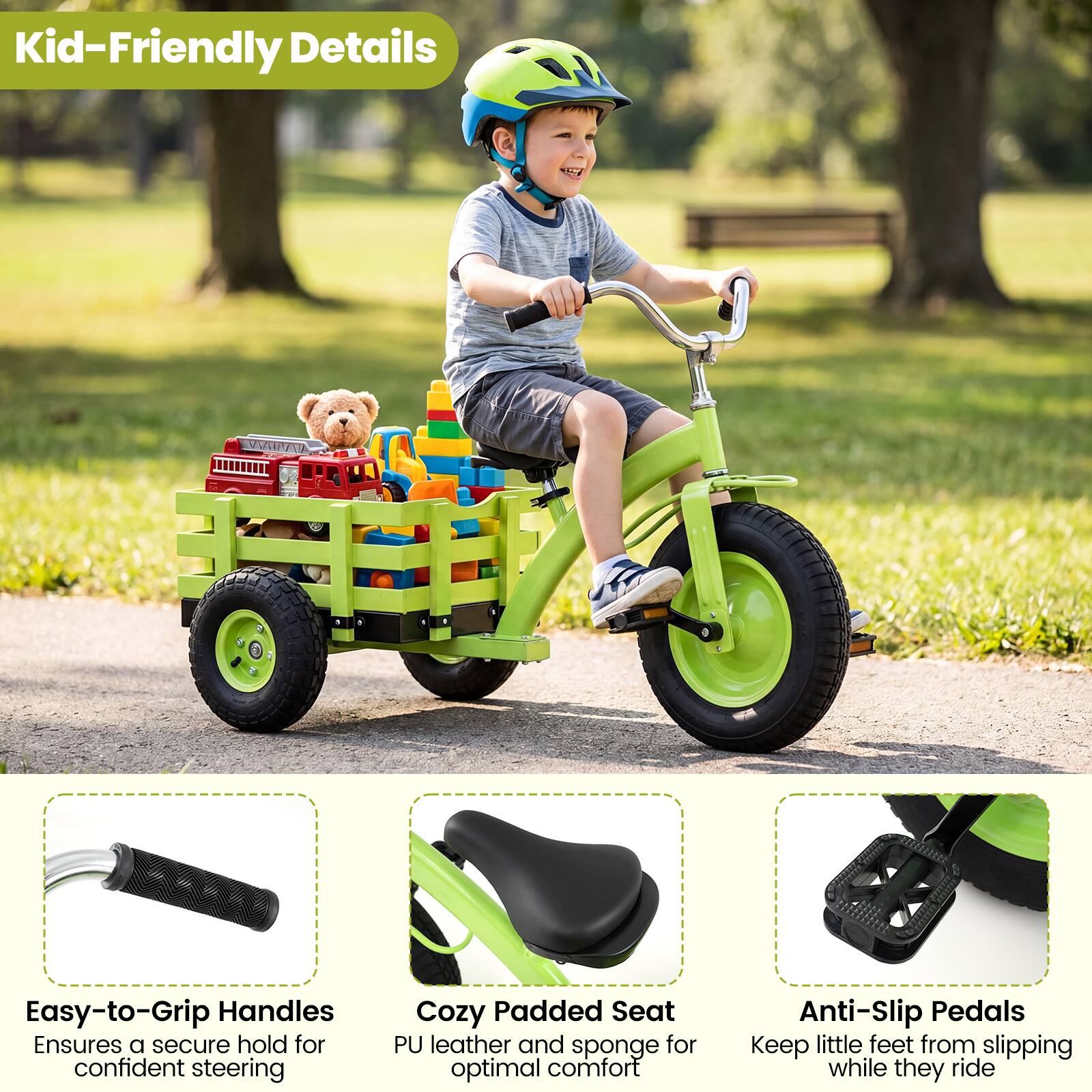 Kid-Friendly Details

Easy-to-Grip Handles
Ensures a secure hold for confident steering

Cozy Padded Seat
PU leather and sponge for optimal comfort

Anti-Slip Pedals
Keep little feet from slipping while they ride