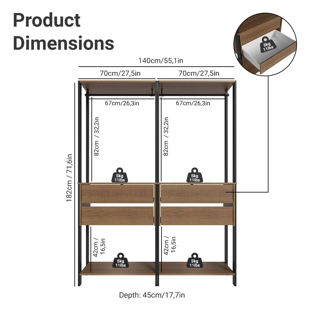 Product Dimensions

- Width: 140cm / 55.1in
- Depth: 70cm / 27.5in
- Height: 182cm / 71.6in
- Shelf Dimensions:
  - Top Shelf: 70cm / 27.5in (Width) x 67cm / 26.3in (Depth)
  - Middle Shelf: 67cm / 26.3in (Width) x 32.2in (Depth)
  - Bottom Shelf: 67cm / 26.3in (Width) x 32.2in (Depth)
- Drawer Dimensions: 42cm / 16.5in (Width) x 67cm / 26.3in (Depth)
- Load Capacity: 5kg / 11lbs per shelf
- Depth: 45cm / 17.7in
