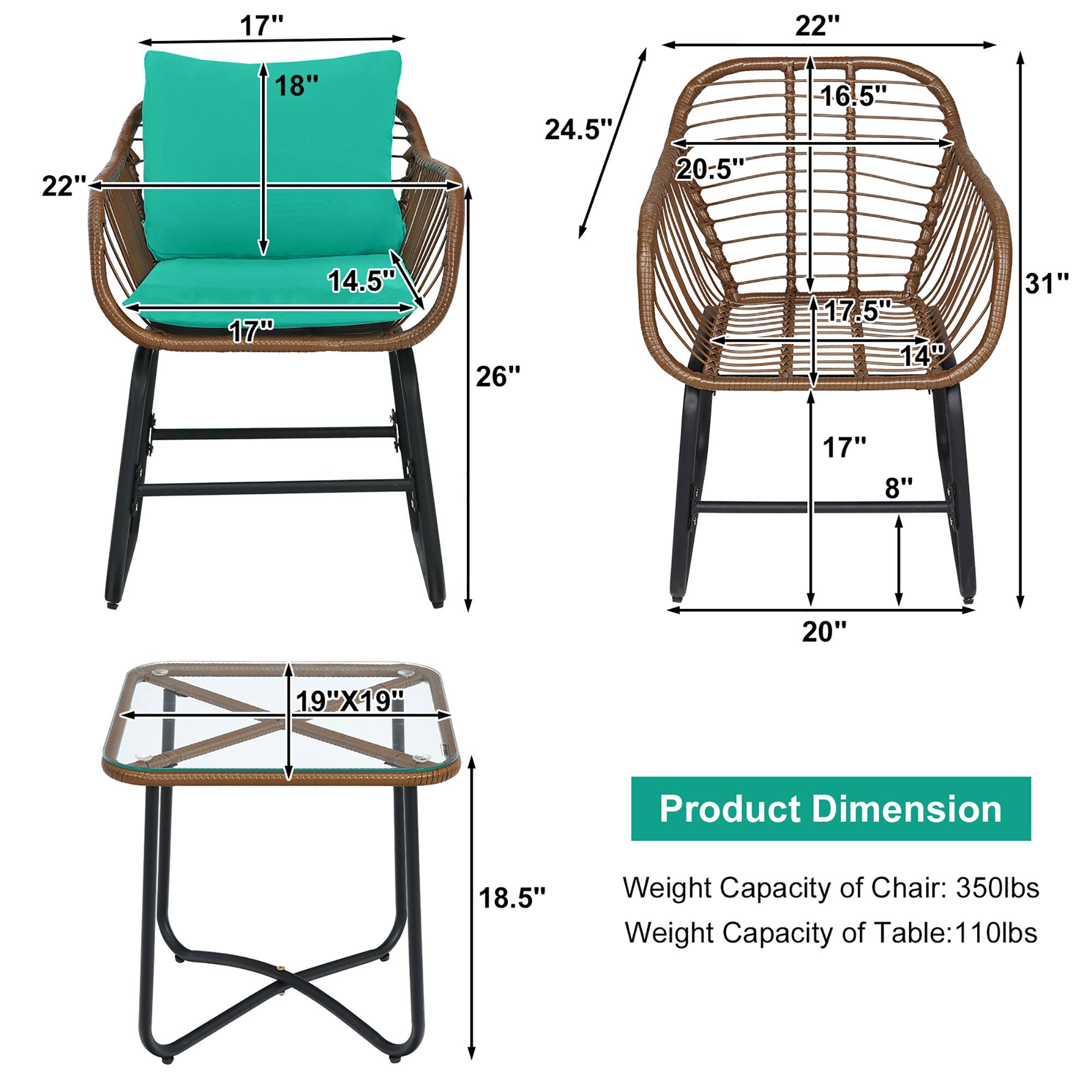 17"  
22"  
18"  
14.5"  
26"  
22"  
24.5"  
20.5"  
16.5"  
17.5"  
14"  
31"  
17"  
8"  
20"  
19"X19"  
18.5"  

Product Dimension  
Weight Capacity of Chair: 350lbs  
Weight Capacity of Table: 110lbs