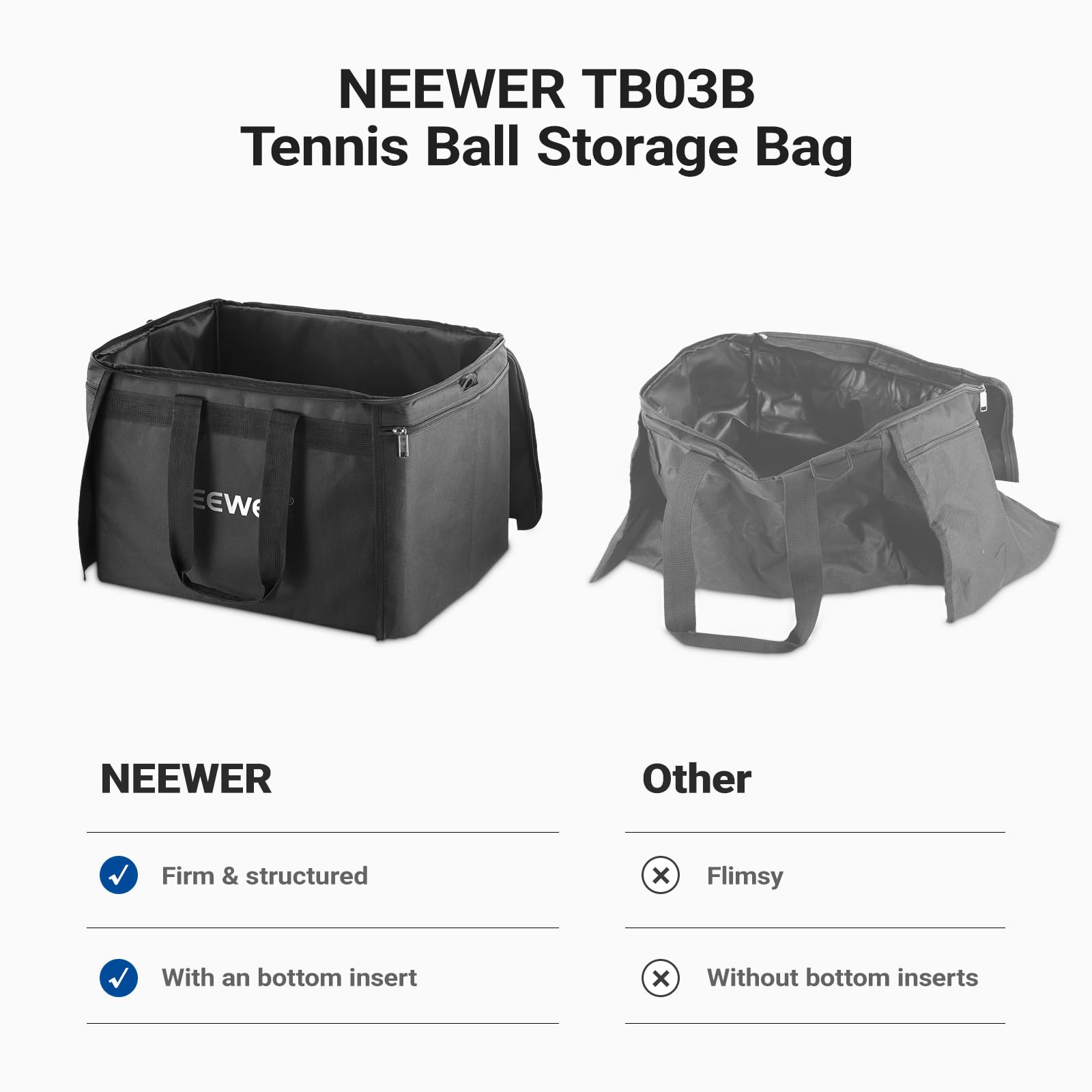 NEEWER TB03B Tennis Ball Storage Bag

NEEWER
- Firm & structured
- With an bottom insert

Other
- Flimsy
- Without bottom inserts