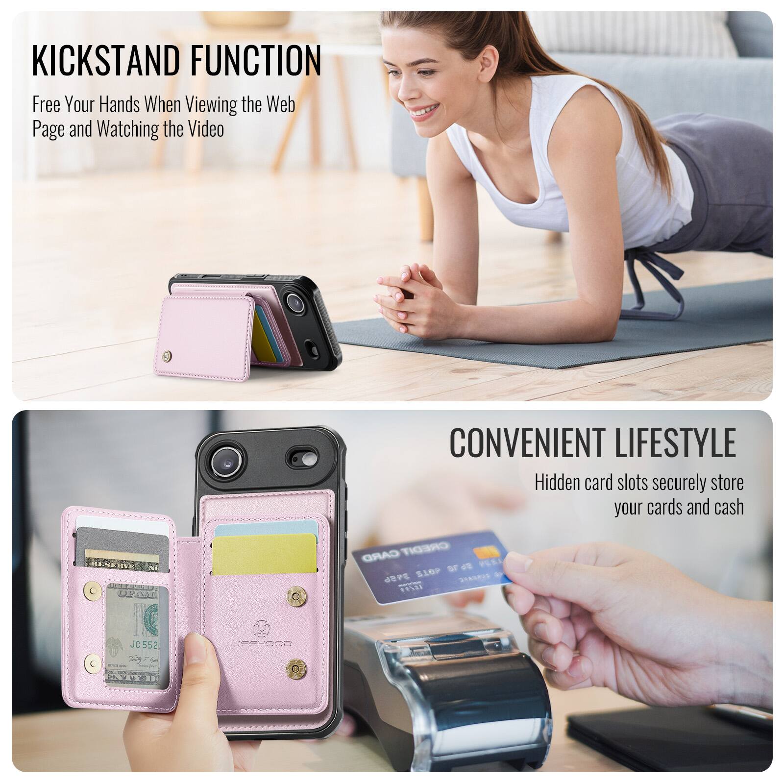 KICKSTAND FUNCTION  
Free Your Hands When Viewing the Web Page and Watching the Video  

CONVENIENT LIFESTYLE  
Hidden card slots securely store your cards and cash