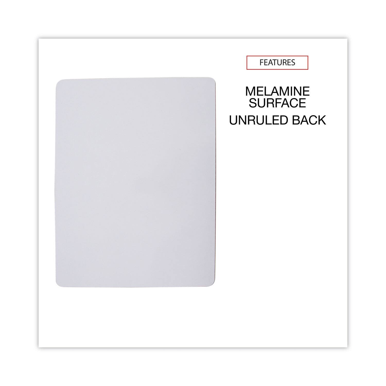 FEATURES  
MELAMINE SURFACE  
UNRULED BACK
