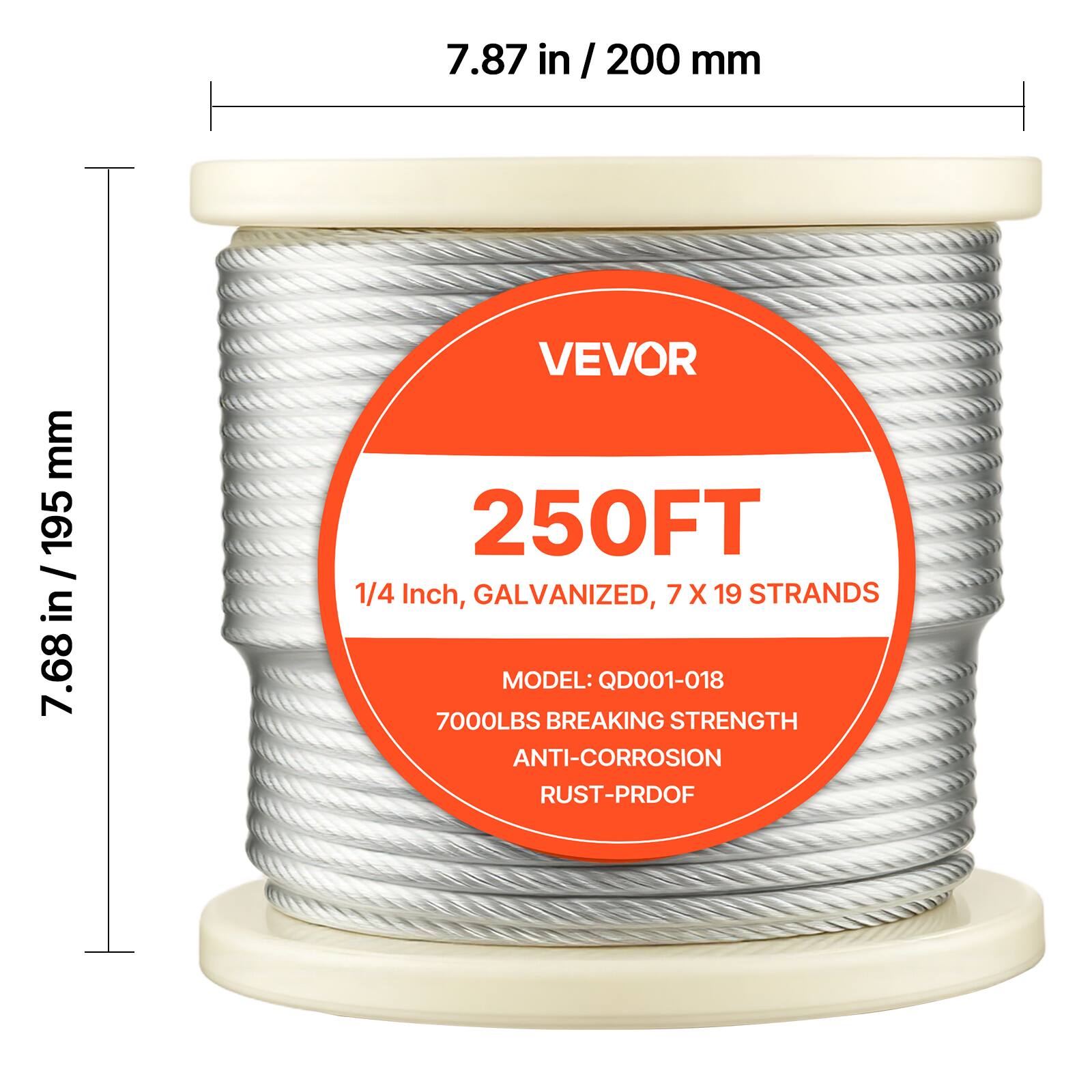 7.87 in / 200 mm  
7.68 in / 195 mm  

VEVOR  
250FT  
1/4 Inch, GALVANIZED, 7 X 19 STRANDS  
MODEL: QD001-018  
7000LBS BREAKING STRENGTH  
ANTI-CORROSION  
RUST-PROOF
