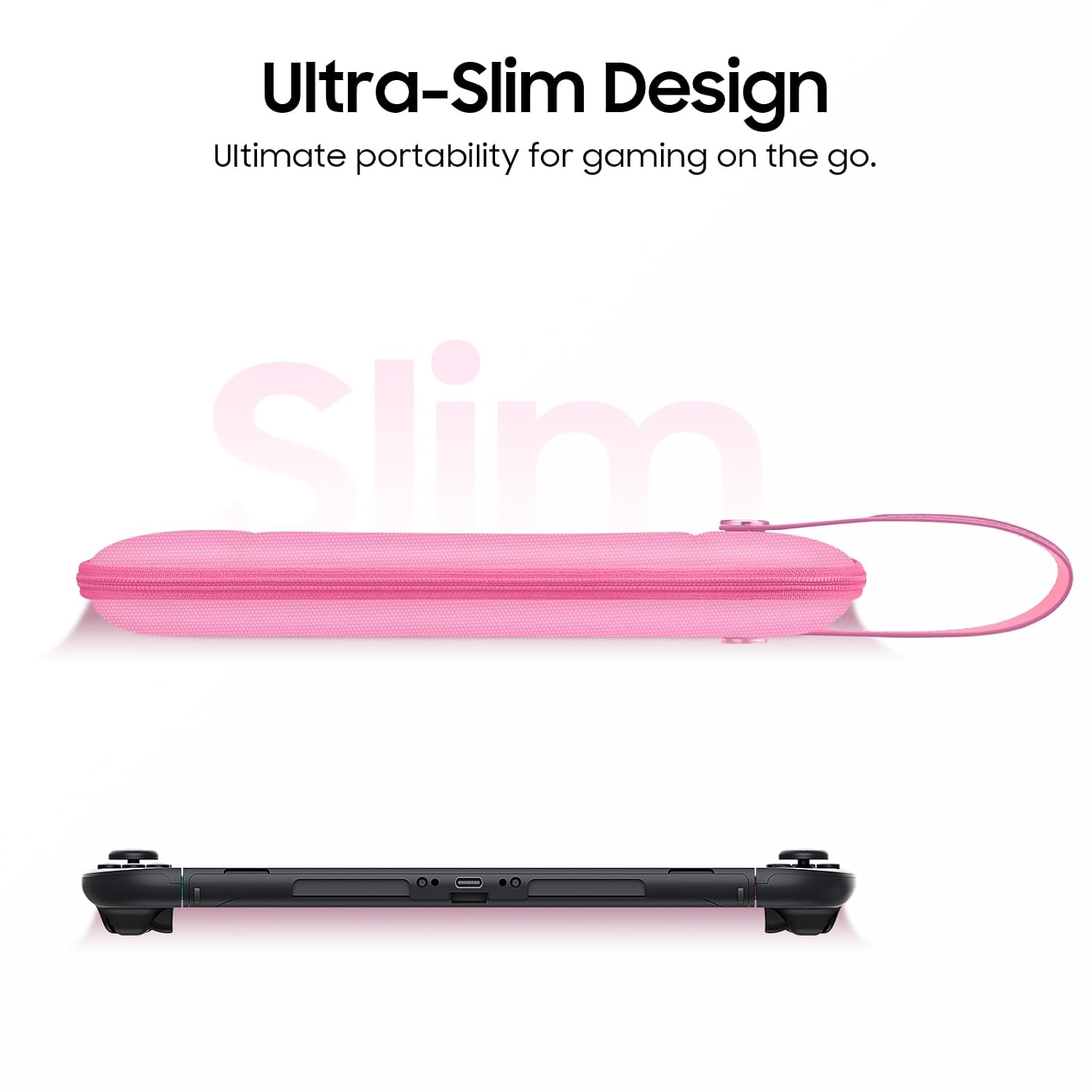 Ultra-Slim Design  
Ultimate portability for gaming on the go.