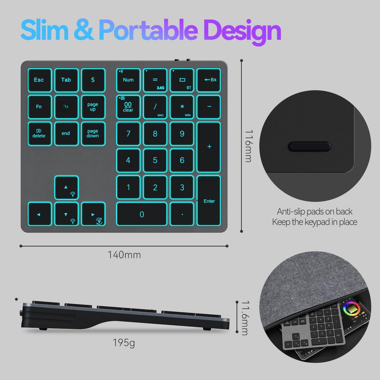Slim & Portable Design

- Esc
- Tab
- S
- Num
- 24G
- BT
- Bs
- Fn
- page up
- 00 clear
- delete
- end
- page down
- 7
- 8
- 9
- 4
- 5
- 6
- 1
- 2
- 3
- Enter
- Anti-slip pads on back
- Keep the keypad in place

Dimensions:
- 140mm (width)
- 116mm (height)
- 11.6mm (thickness)
- 195g (weight)