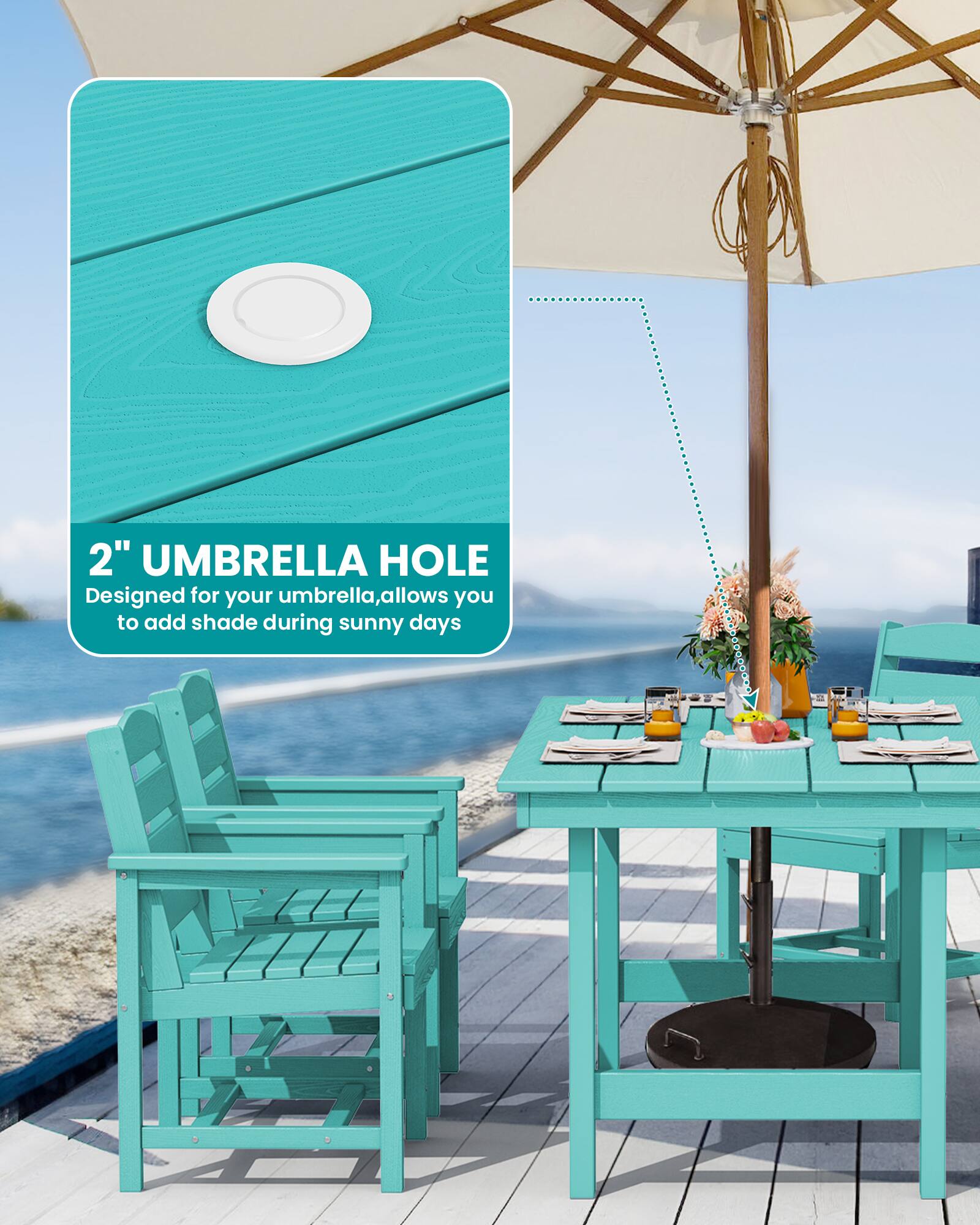 2" UMBRELLA HOLE  
Designed for your umbrella, allows you to add shade during sunny days