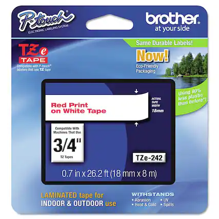 **P-touch®**
ELECTRONIC LABELING SYSTEM
**TZ e TAPE**
Compatible with P-touch® labelers that use TZ tape
**Red Print on White Tape**
**Compatible With Machines That Use**
3/4" TZ Tapes
**TZe-242**
0.7 in x 26.2 ft (18 mm x 8 m)
**LAMINATED tape for INDOOR & OUTDOOR use**
**WITHSTANDS**
- Abrasion
- UV
- Heat & Cold
- Spills
**Same Durable Labels!**
**Now!**
Eco-Friendly Packaging
Using 80% less plastic than before*!
**ACTUAL TAPE WIDTH**
18mm
**brother®**
at your side
*Eco-Friendly Packaging*