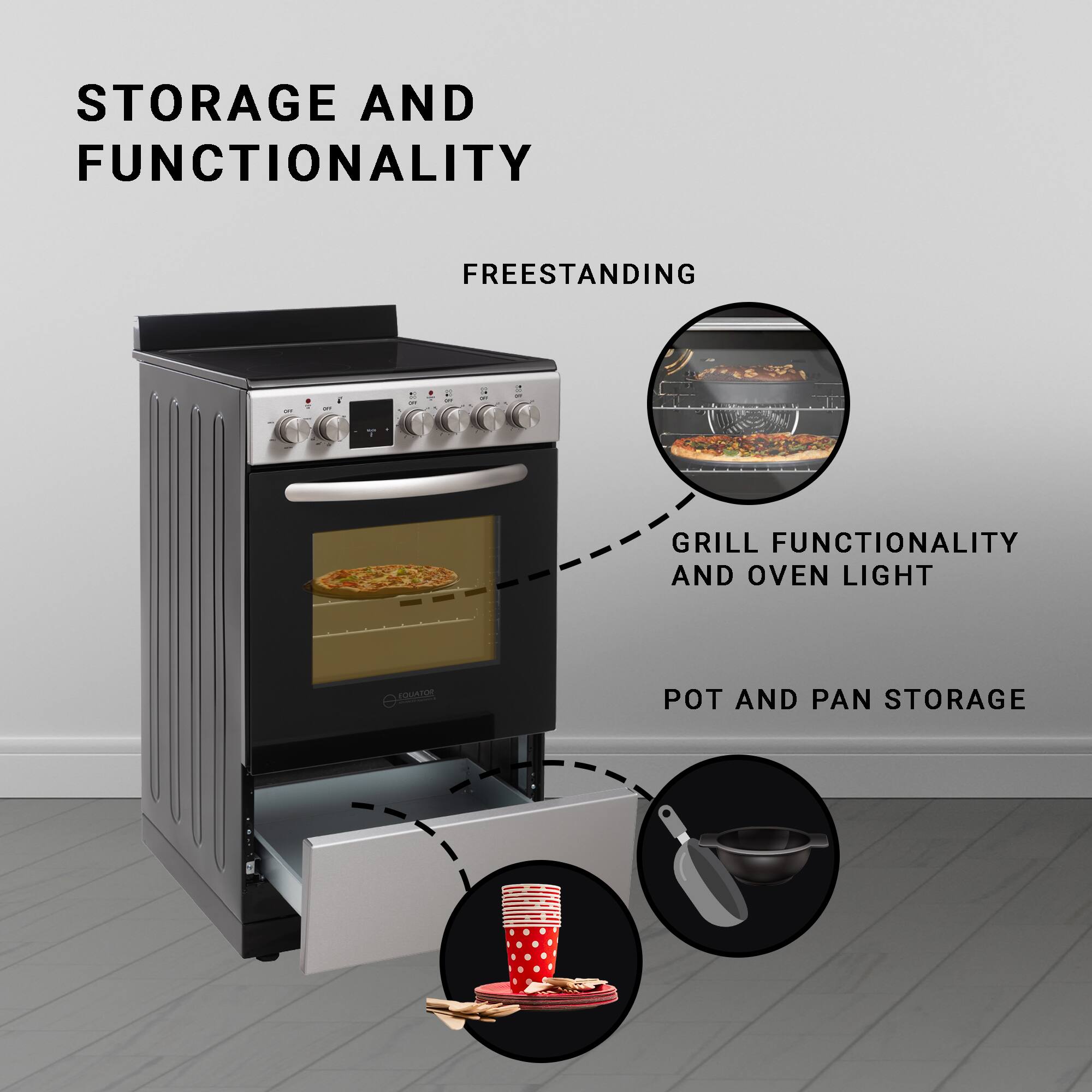 STORAGE AND FUNCTIONALITY  
FREESTANDING  
GRILL FUNCTIONALITY AND OVEN LIGHT  
POT AND PAN STORAGE