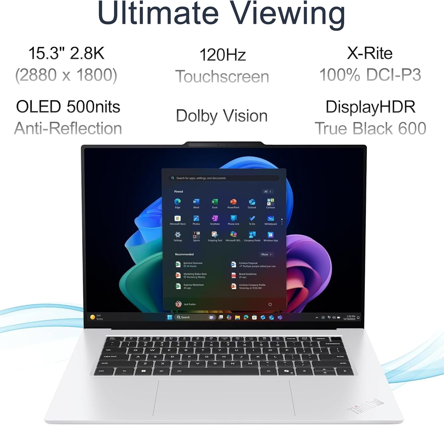 Ultimate Viewing

15.3" 2.8K (2880 x 1800)  
120Hz Touchscreen  
OLED 500nits  
Anti-Reflection  
X-Rite 100% DCI-P3  
Dolby Vision  
DisplayHDR  
True Black 600
