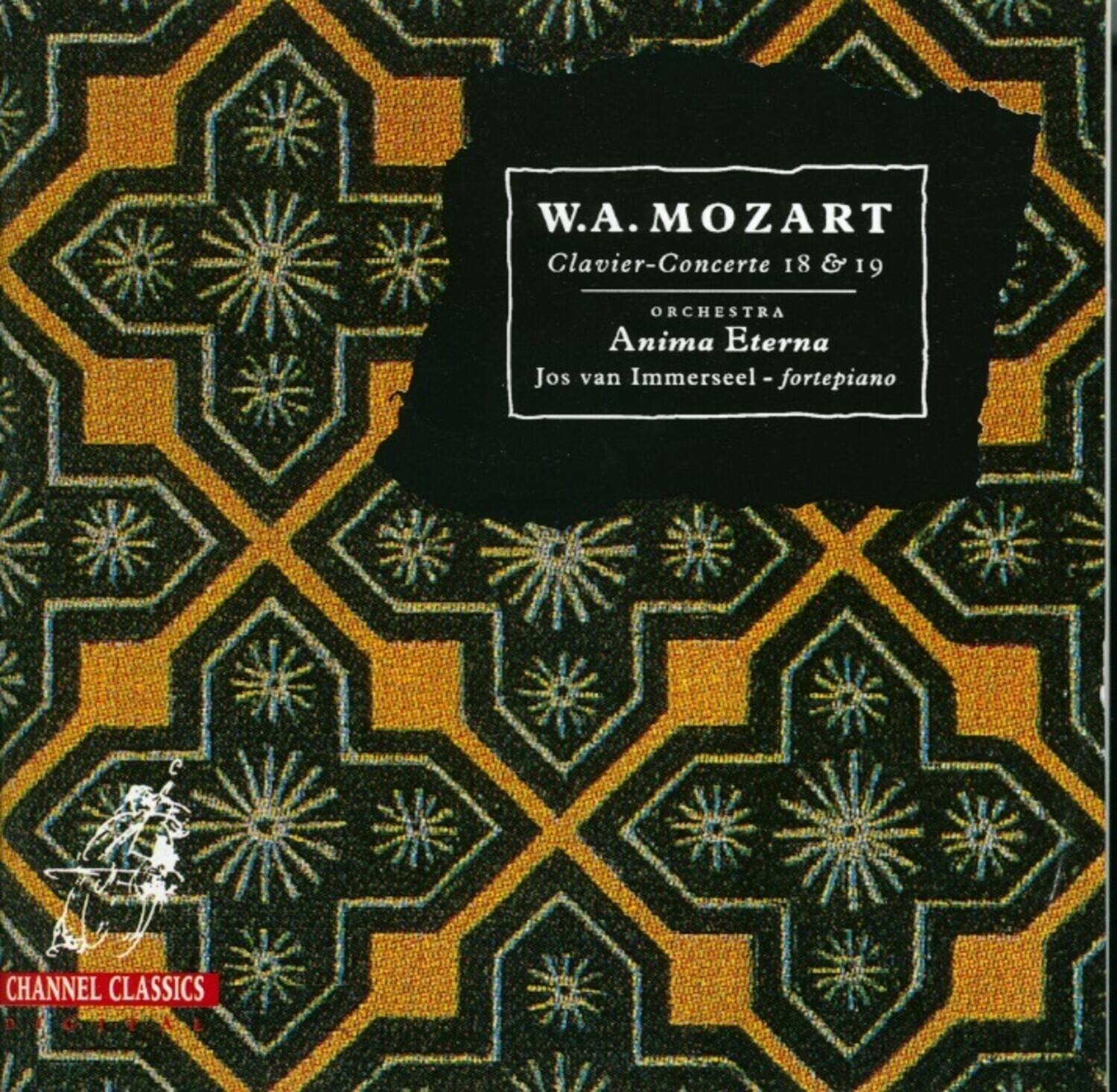 W.A. MOZART  
Clavier-Concerte 18 & 19  
ORCHESTRA  
Anima Eterna  
Jos van Immerseel - fortepiano  

CHANNEL CLASSICS