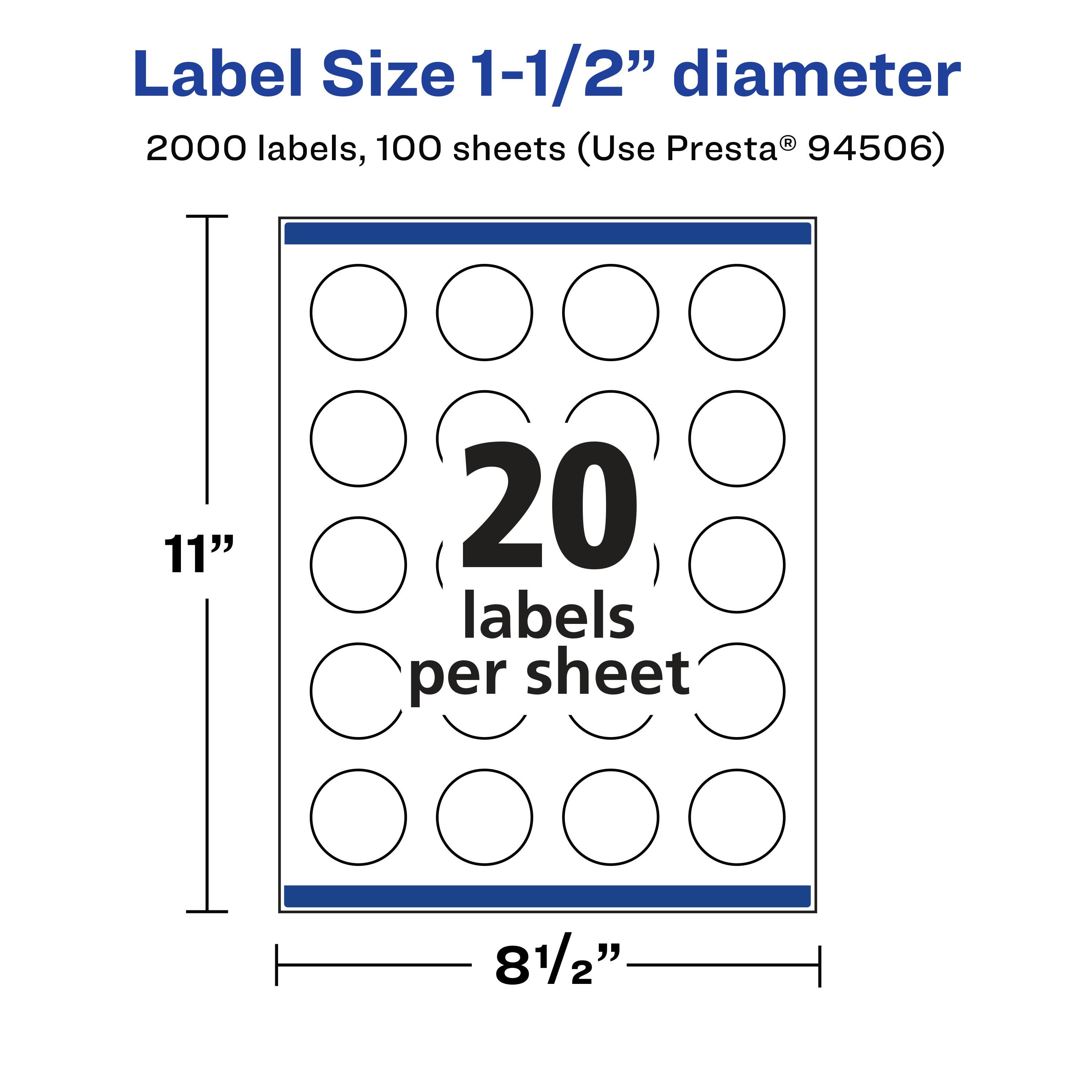 Label Size 1-1/2" diameter  
2000 labels, 100 sheets (Use Presta® 94506)  
11"  
20 labels per sheet  
8 1/2"