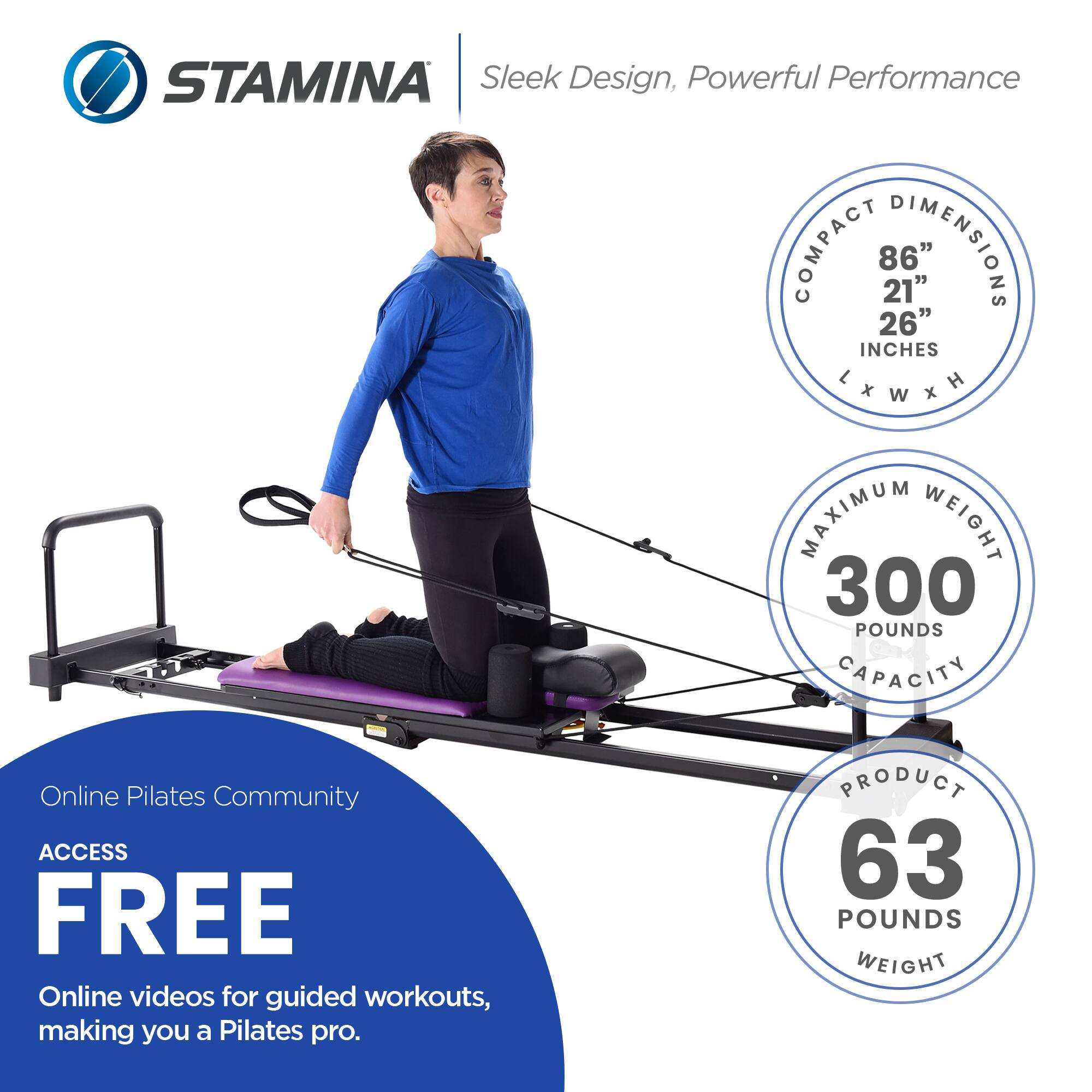 STAMINA  
Sleek Design, Powerful Performance  

COMPACT DIMENSIONS  
86"  
21" x 26" INCHES (L x W x H)  

MAXIMUM WEIGHT CAPACITY  
300 POUNDS  

PRODUCT WEIGHT  
63 POUNDS  

Online Pilates Community  
ACCESS FREE  
Online videos for guided workouts, making you a Pilates pro.