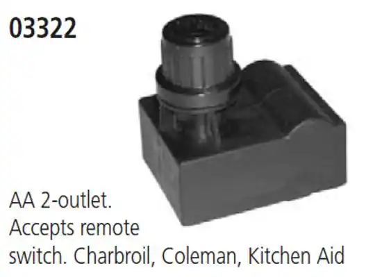 03322
AA 2-outlet.
Accepts remote switch.
Charbroil, Coleman, Kitchen Aid