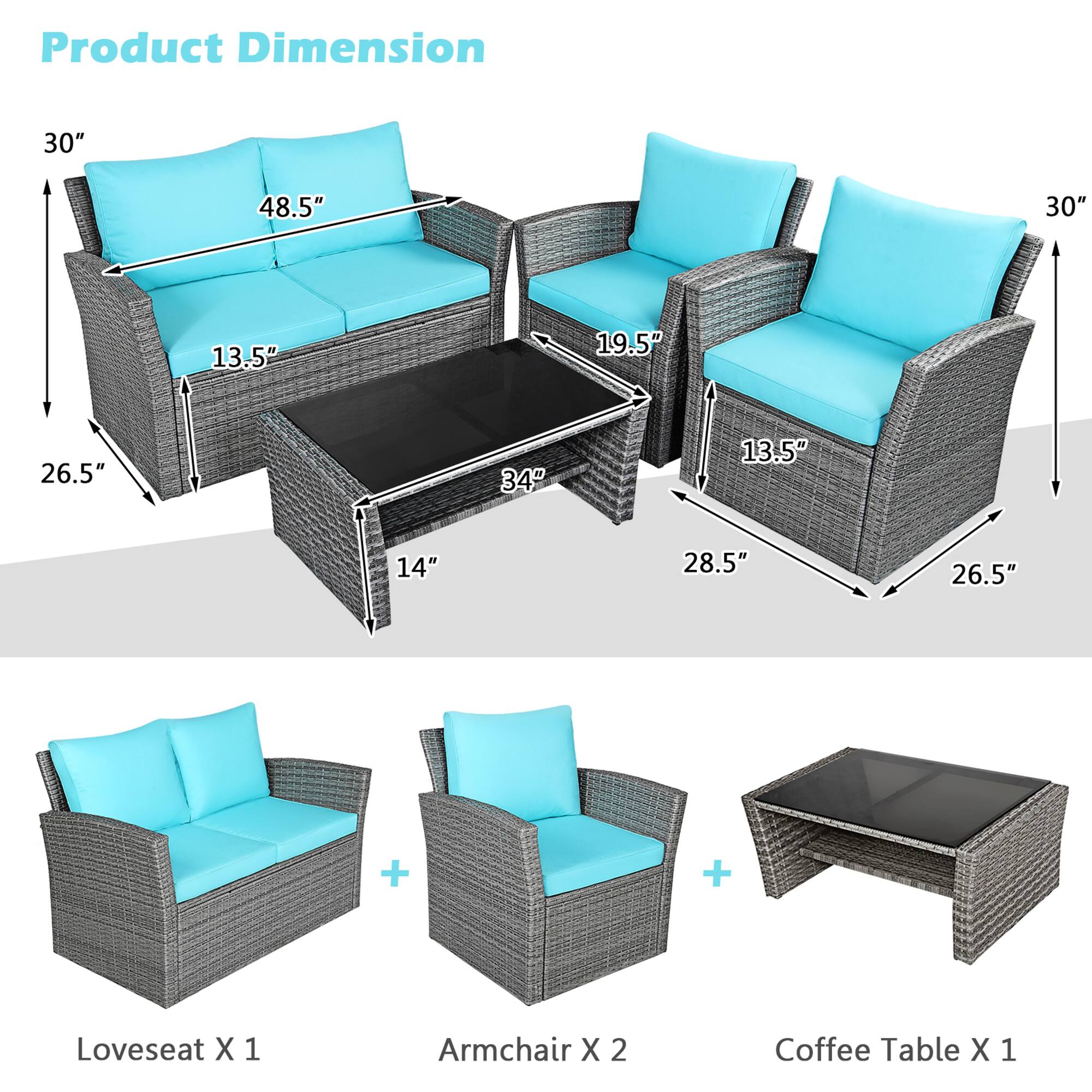 Product Dimension

30"  
48.5"  
13.5"  
26.5"  
34"  
14"  
28.5"  
19.5"  
26.5"  

Loveseat X 1  
Armchair X 2  
Coffee Table X 1
