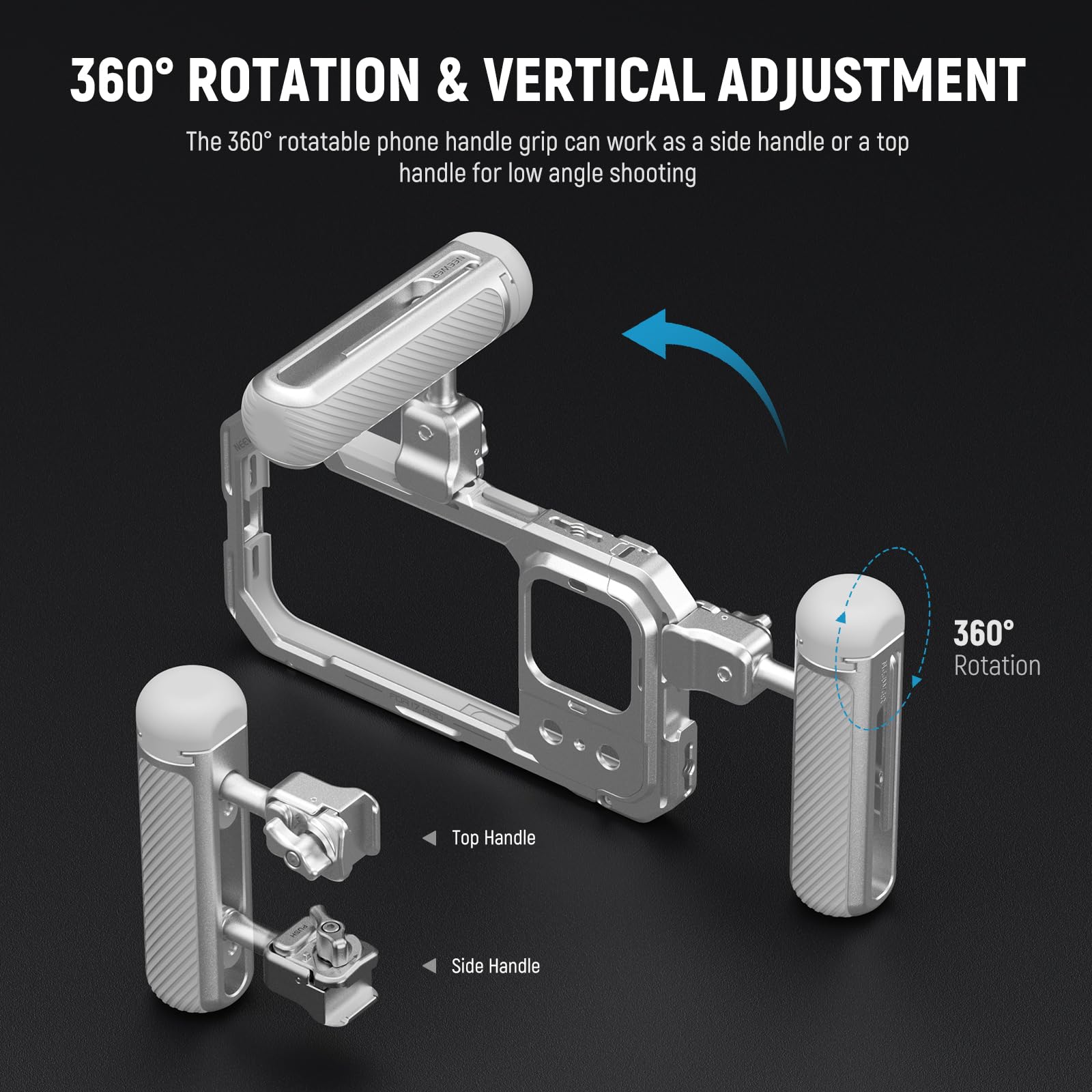 360° ROTATION & VERTICAL ADJUSTMENT

The 360° rotatable phone handle grip can work as a side handle or a top handle for low angle shooting

360° Rotation

Top Handle

Side Handle