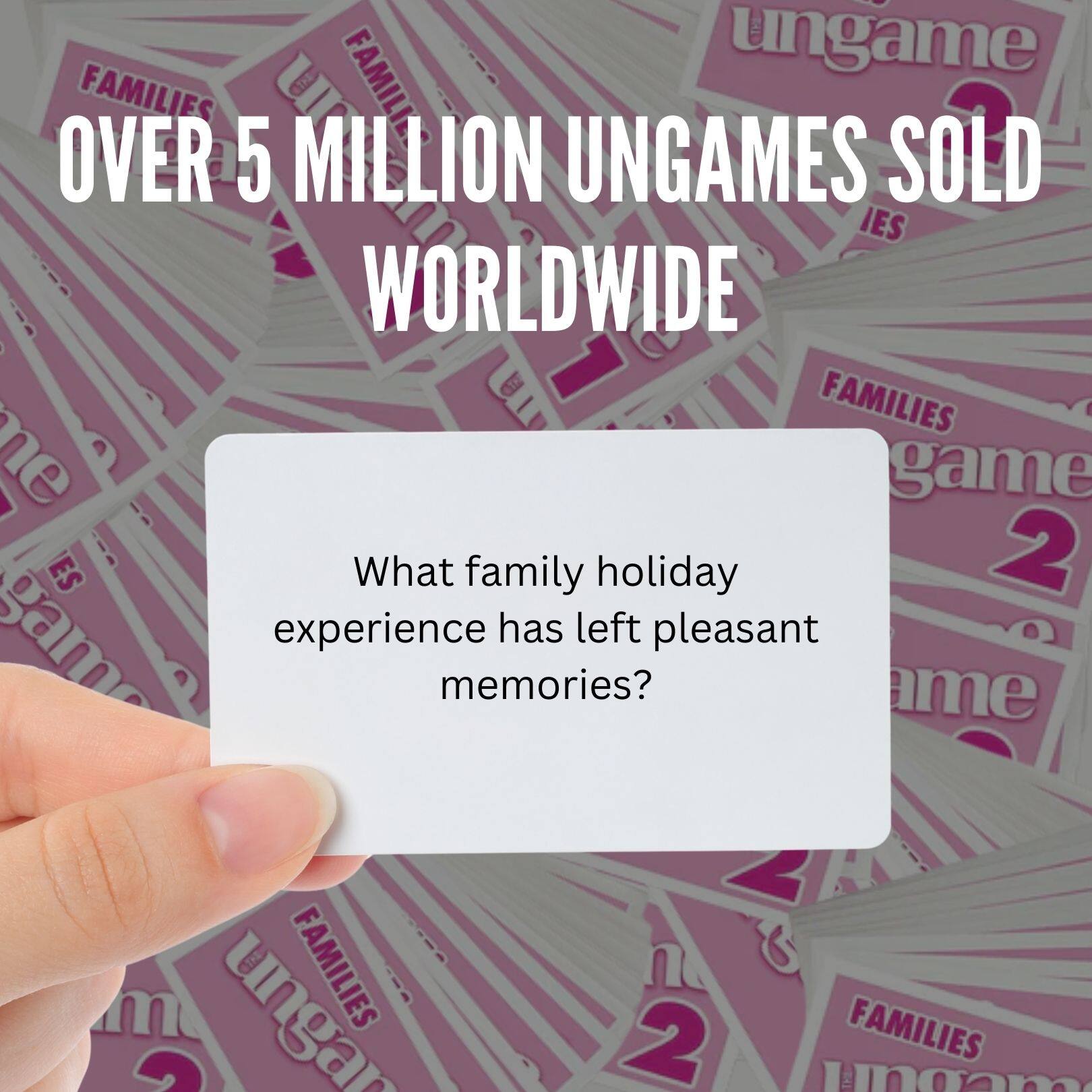 - FAMILIES OVER 5 MILLION UNGAMES SOLD WORLDWIDE
- What family holiday experience has left pleasant memories?