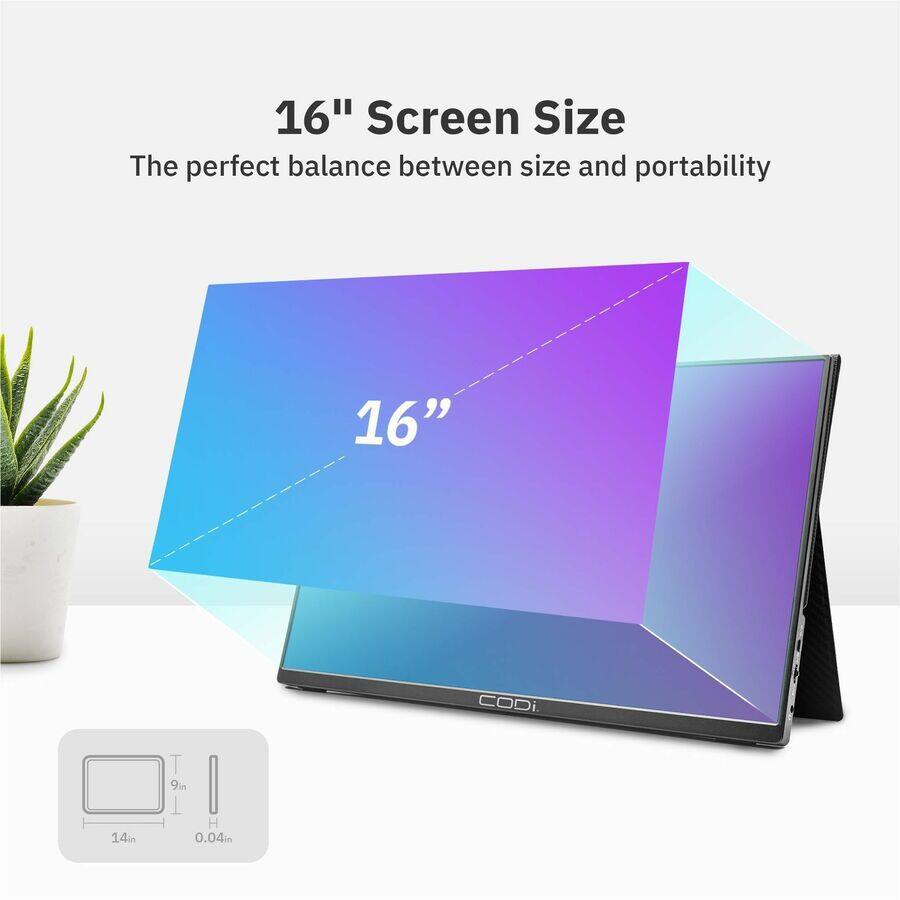 16" Screen Size  
The perfect balance between size and portability  

16"  

14in x 9in x 0.04in