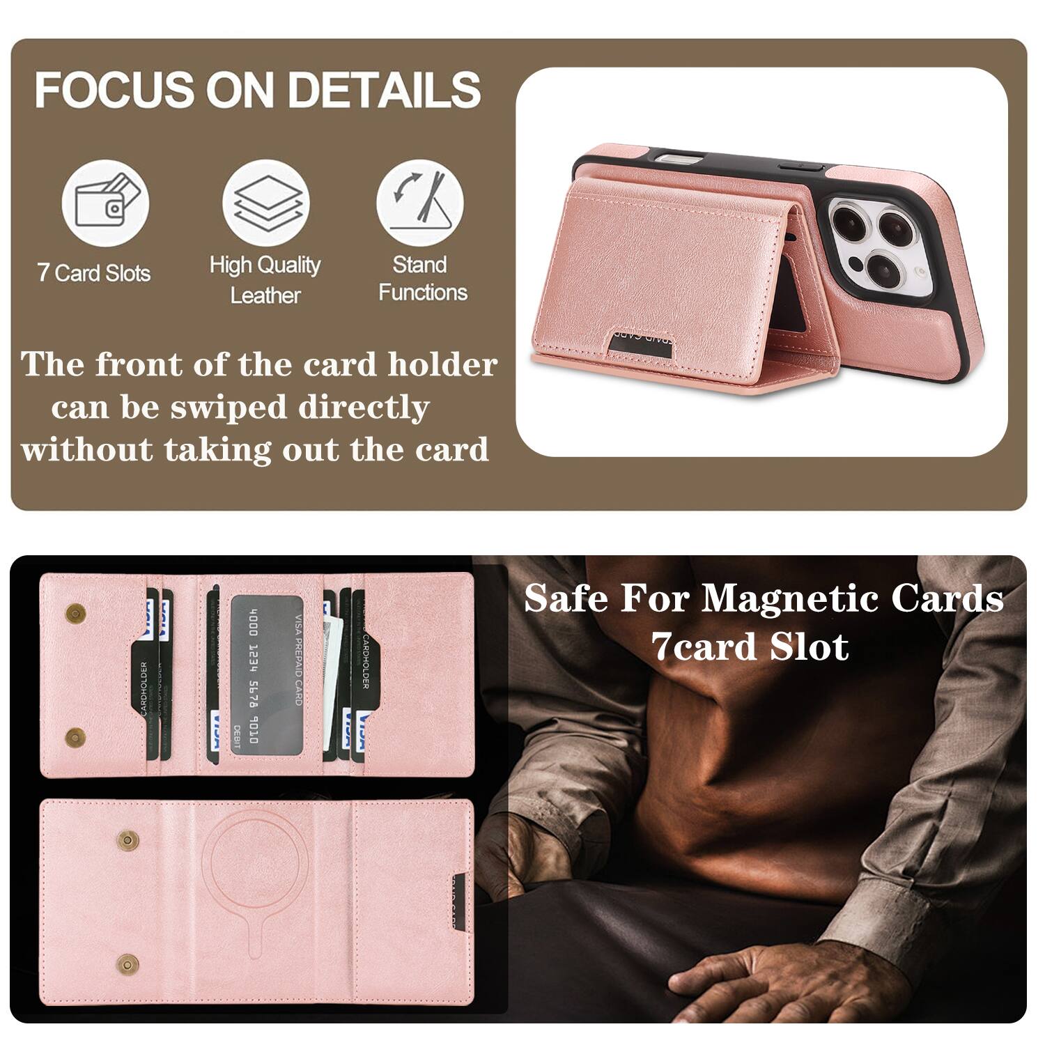 FOCUS ON DETAILS

7 Card Slots
High Quality Leather
Stand Functions

The front of the card holder can be swiped directly without taking out the card

Safe For Magnetic Cards
7card Slot