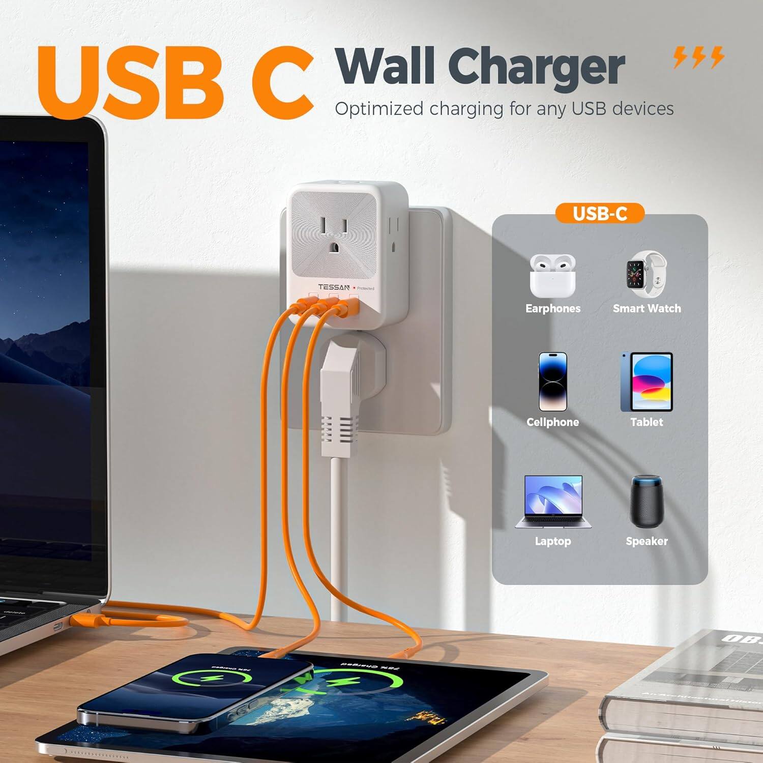 USB C Wall Charger  
Optimized charging for any USB devices  

USB-C  
Earphones  
Smart Watch  
Cellphone  
Tablet  
Laptop  
Speaker