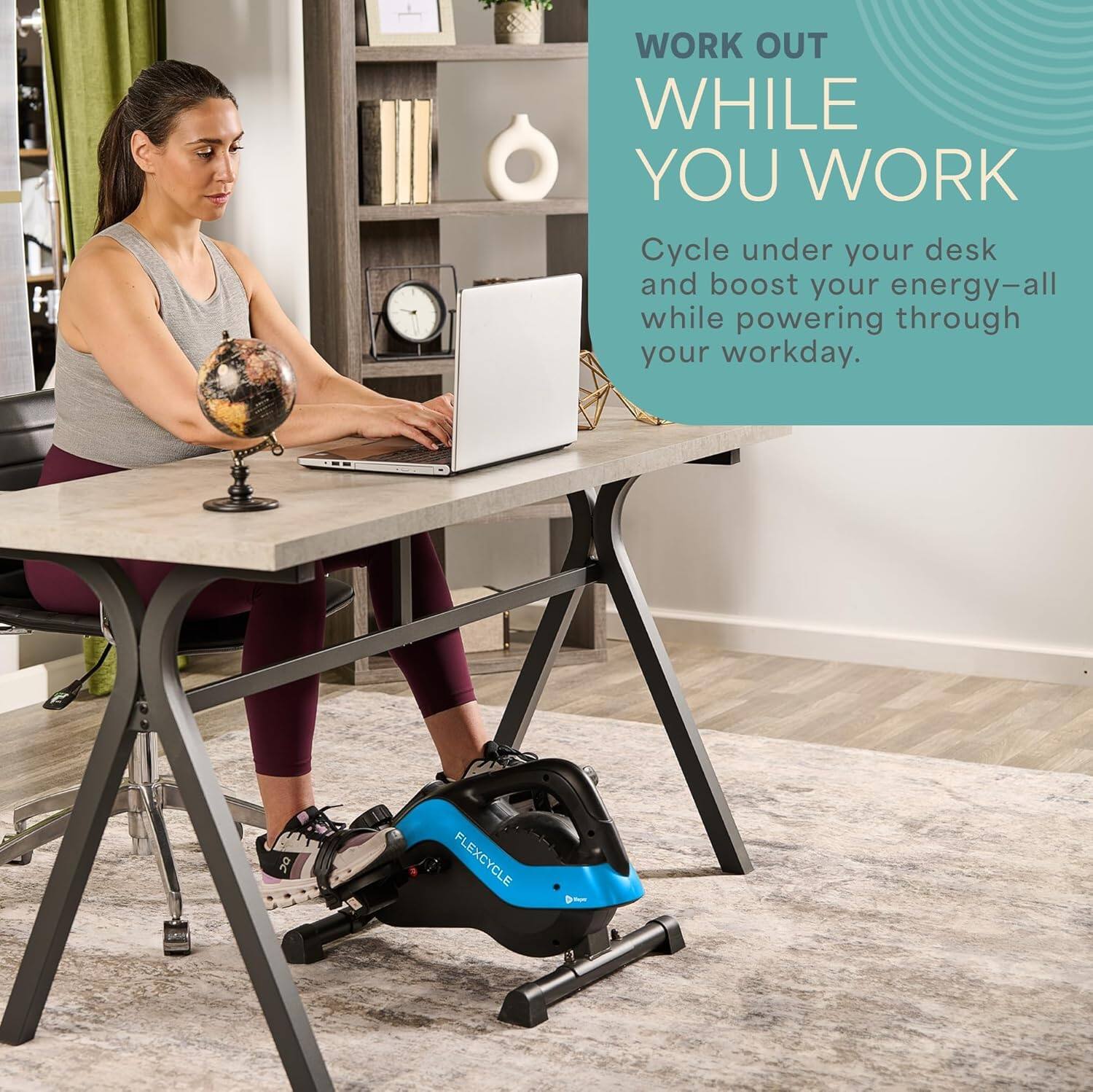 WORK OUT WHILE YOU WORK

Cycle under your desk and boost your energy—all while powering through your workday.

FLEXCYCLE