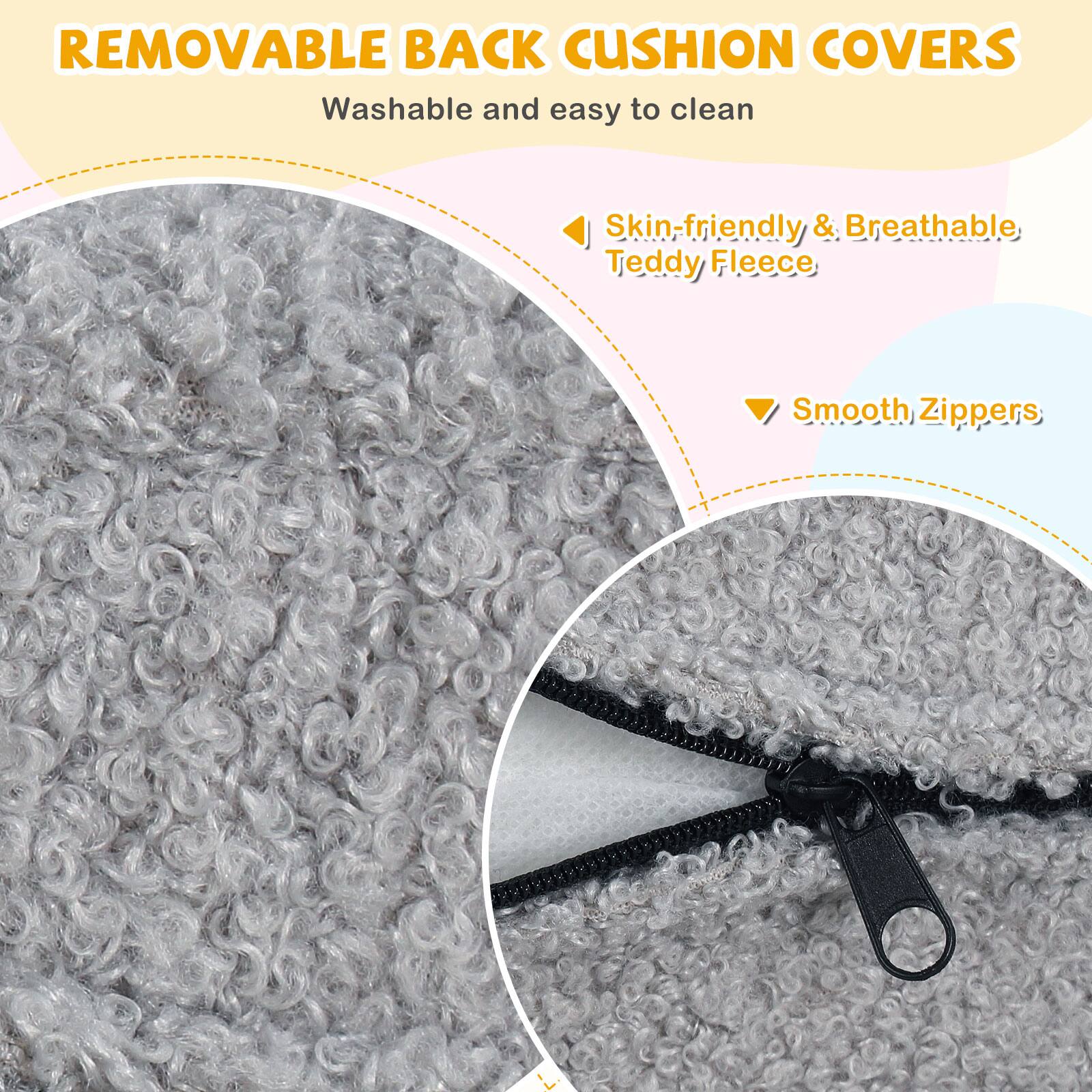 REMOVABLE BACK CUSHION COVERS  
Washable and easy to clean  
Skin-friendly & Breathable Teddy Fleece  
Smooth Zippers