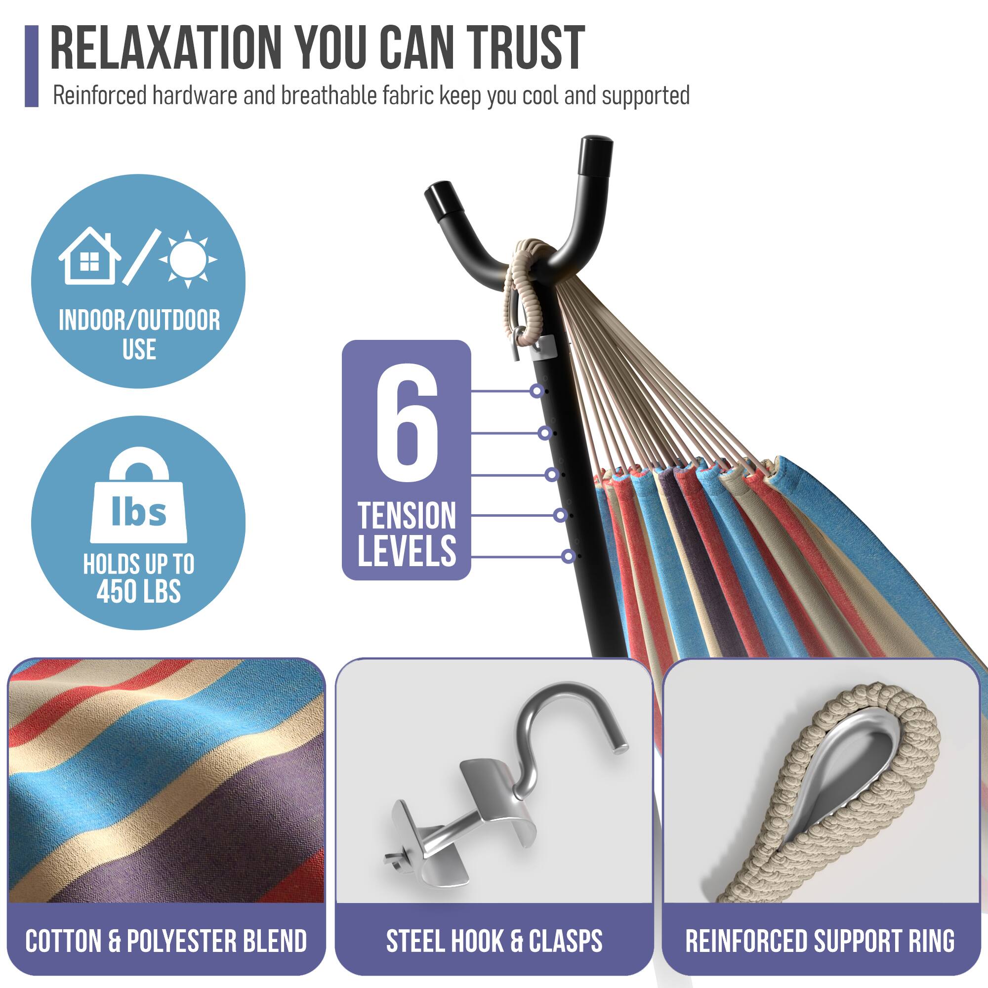 RELAXATION YOU CAN TRUST  
Reinforced hardware and breathable fabric keep you cool and supported  

- INDOOR/OUTDOOR USE  
- 6 TENSION LEVELS  
- HOLDS UP TO 450 LBS  
- COTTON & POLYESTER BLEND  
- STEEL HOOK & CLASPS  
- REINFORCED SUPPORT RING