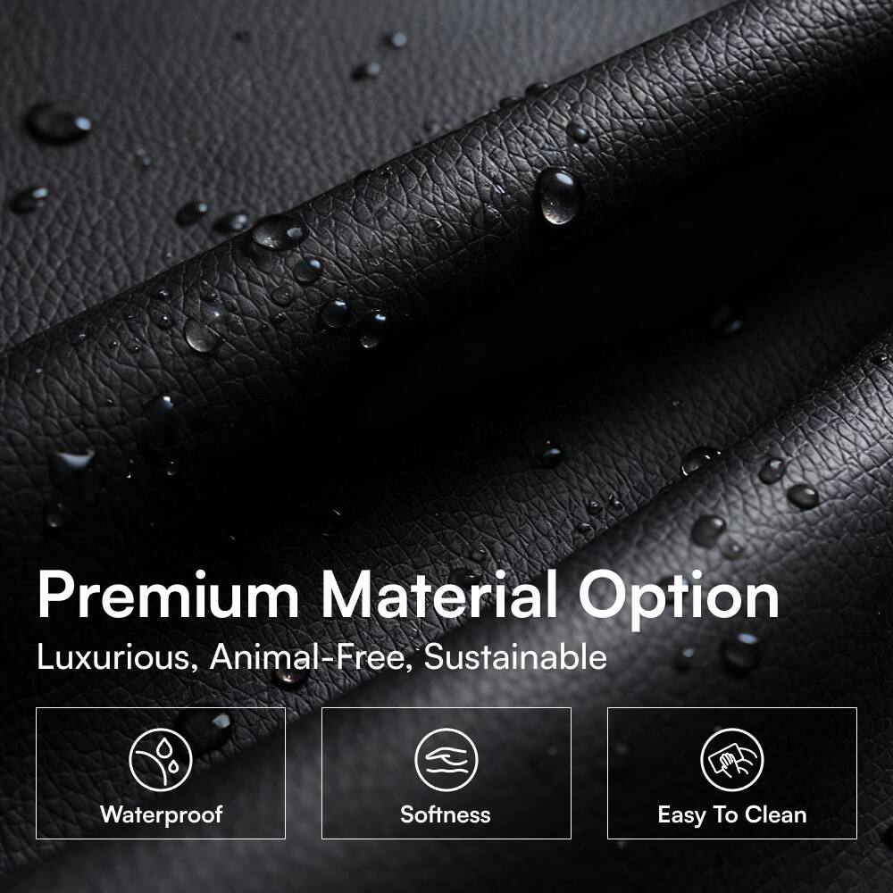Premium Material Option  
Luxurious, Animal-Free, Sustainable  

Waterproof  
Softness  
Easy To Clean