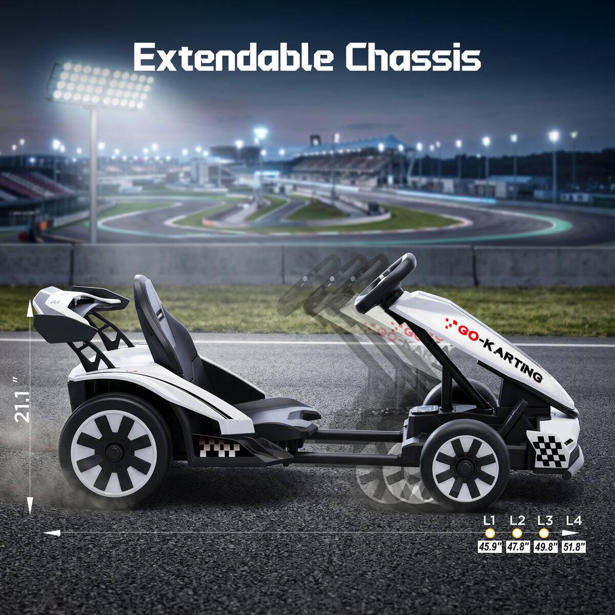 Extendable Chassis

GO-KARTING

L1 L2 L3 L4

45.9" 47.8" 49.8" 51.8"